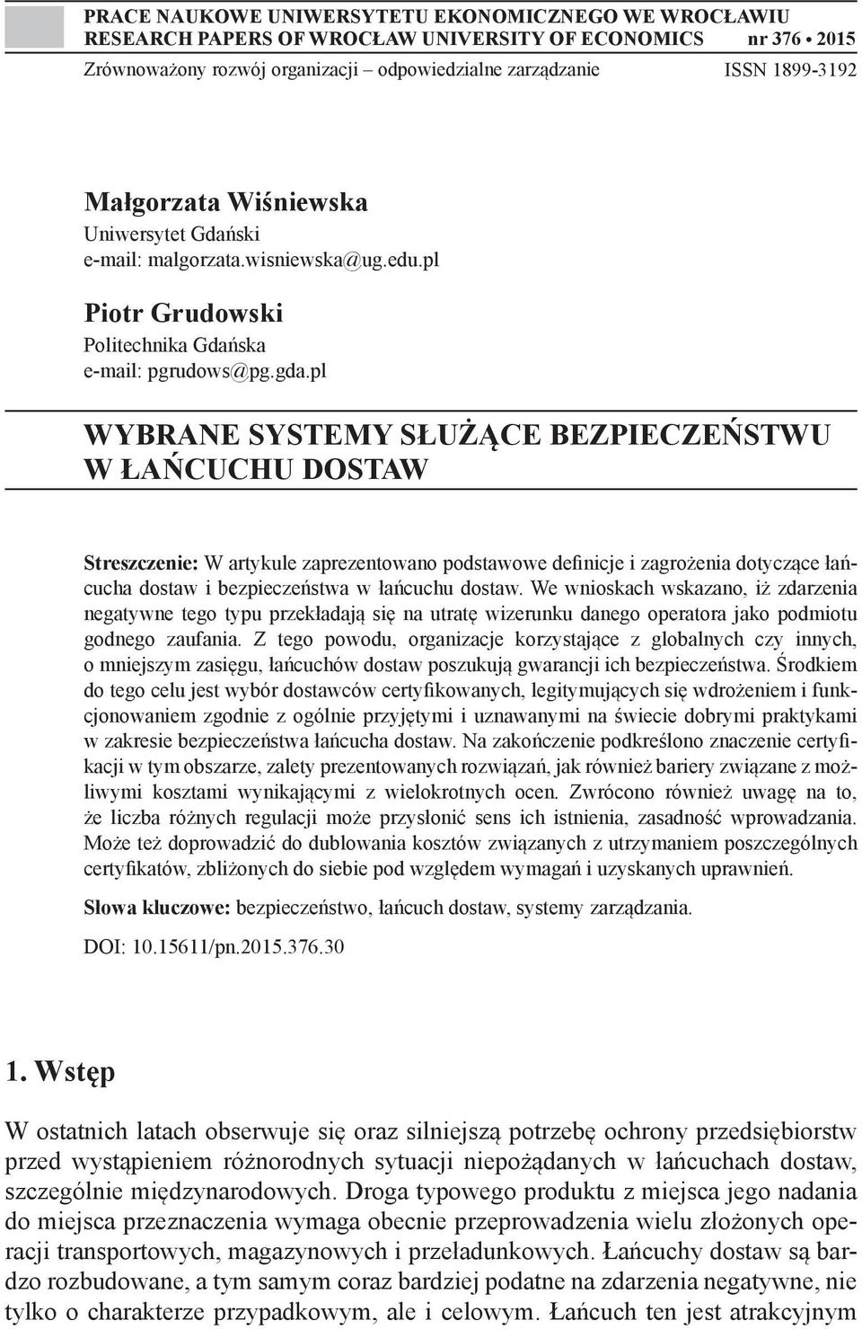 pl WYBRANE SYSTEMY SŁUŻĄCE BEZPIECZEŃSTWU W ŁAŃCUCHU DOSTAW Streszczenie: W artykule zaprezentowano podstawowe definicje i zagrożenia dotyczące łańcucha dostaw i bezpieczeństwa w łańcuchu dostaw.