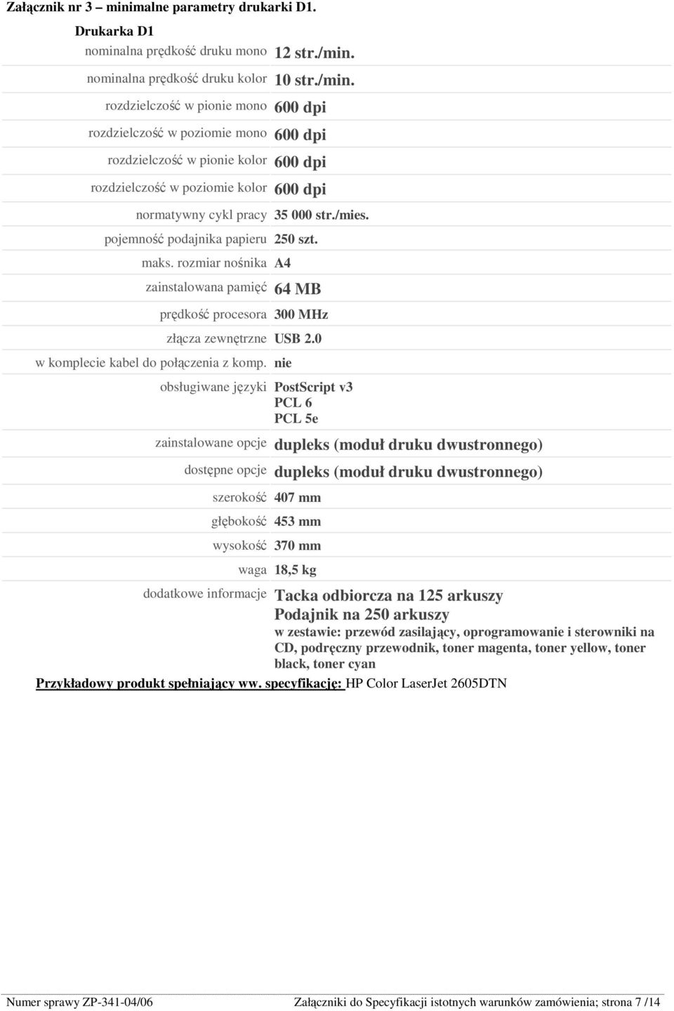 rozdzielczość w pionie mono 600 dpi rozdzielczość w poziomie mono 600 dpi rozdzielczość w pionie kolor 600 dpi rozdzielczość w poziomie kolor 600 dpi normatywny cykl pracy 35 000 str./mies.