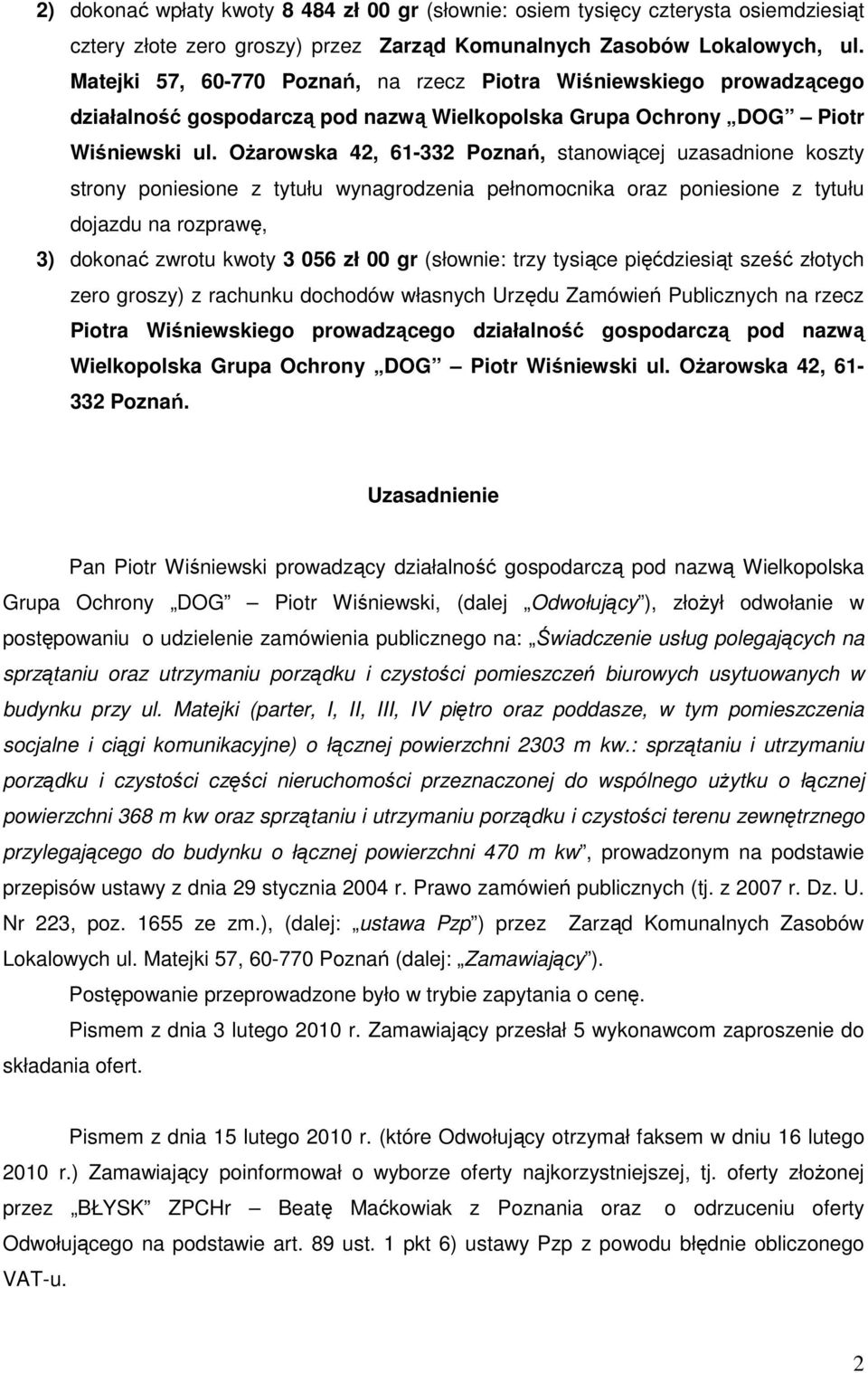 OŜarowska 42, 61-332 Poznań, stanowiącej uzasadnione koszty strony poniesione z tytułu wynagrodzenia pełnomocnika oraz poniesione z tytułu dojazdu na rozprawę, 3) dokonać zwrotu kwoty 3 056 zł 00 gr