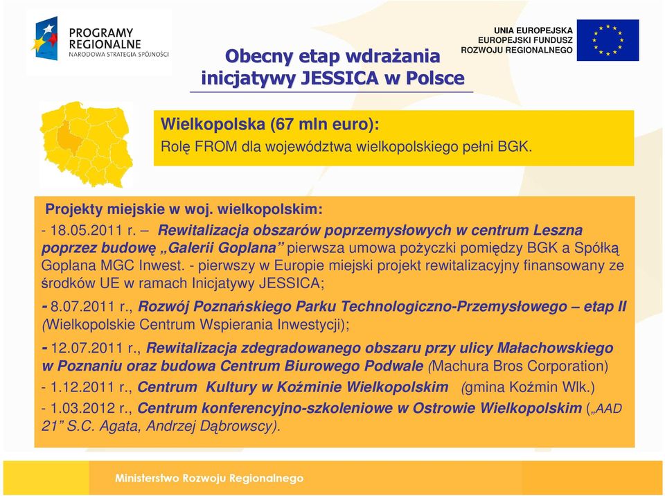 - pierwszy w Europie miejski projekt rewitalizacyjny finansowany ze środków UE w ramach Inicjatywy JESSICA; - 8.07.2011 r.