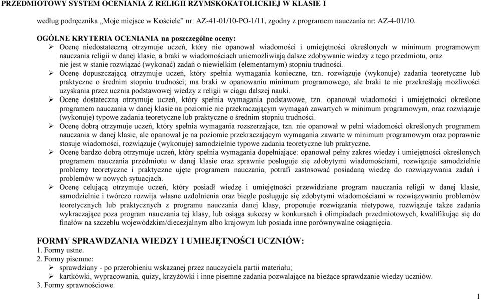 a braki w wiadomościach uniemożliwiają dalsze zdobywanie wiedzy z tego przedmiotu, oraz nie jest w stanie rozwiązać (wykonać) zadań o niewielkim (elementarnym) stopniu trudności.