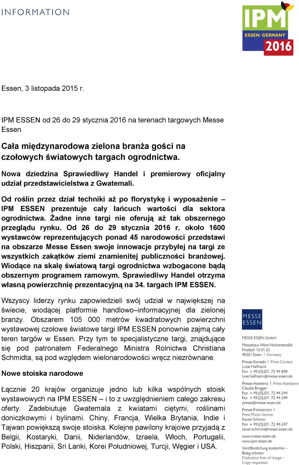 Od roślin przez dział techniki aż po florystykę i wyposażenie IPM ESSEN prezentuje cały łańcuch wartości dla sektora ogrodnictwa. Żadne inne targi nie oferują aż tak obszernego przeglądu rynku.