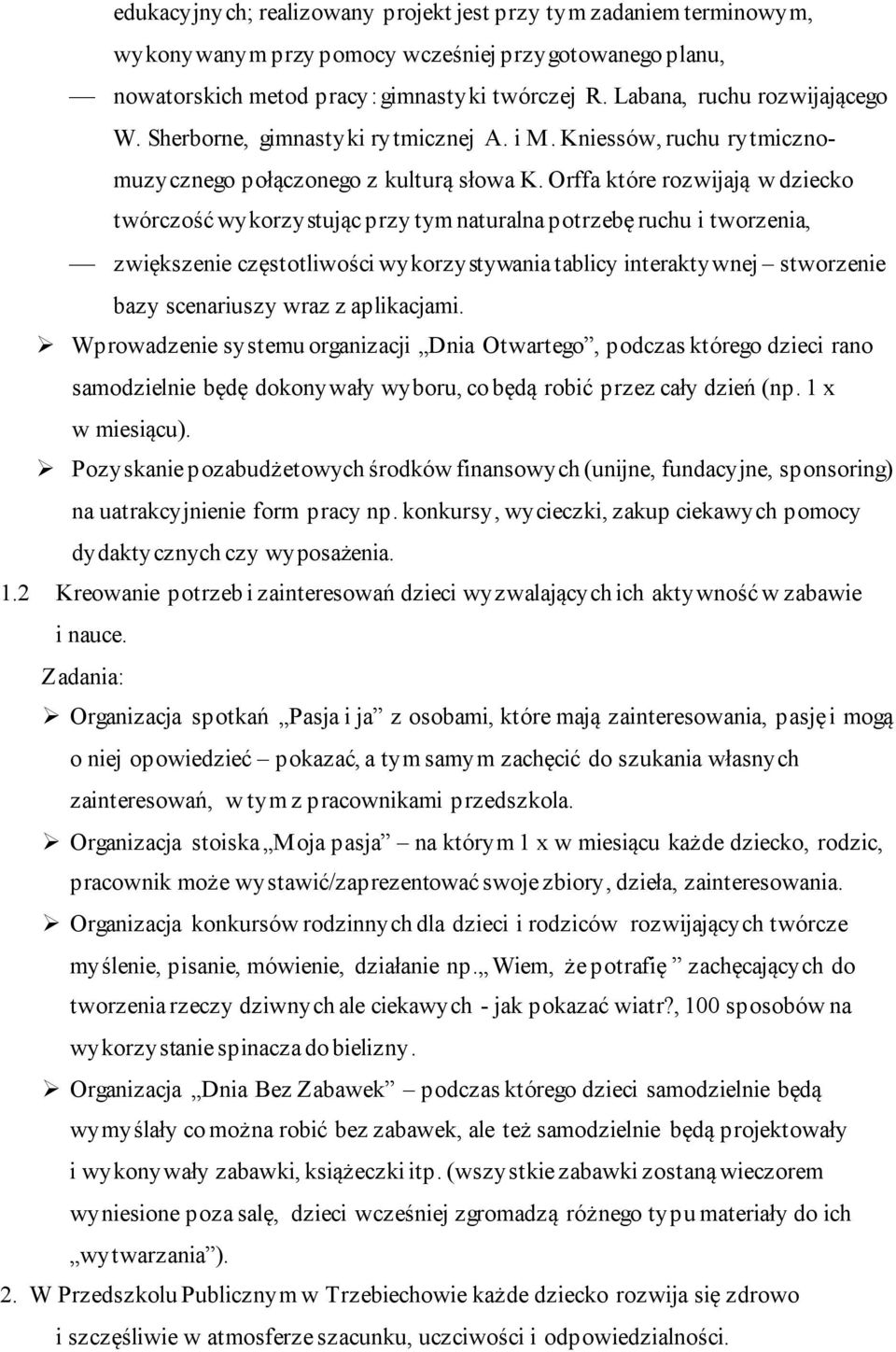 Orffa które rozwijają w dziecko twórczość wykorzystując przy tym naturalna potrzebę ruchu i tworzenia, zwiększenie częstotliwości wykorzystywania tablicy interaktywnej stworzenie bazy scenariuszy