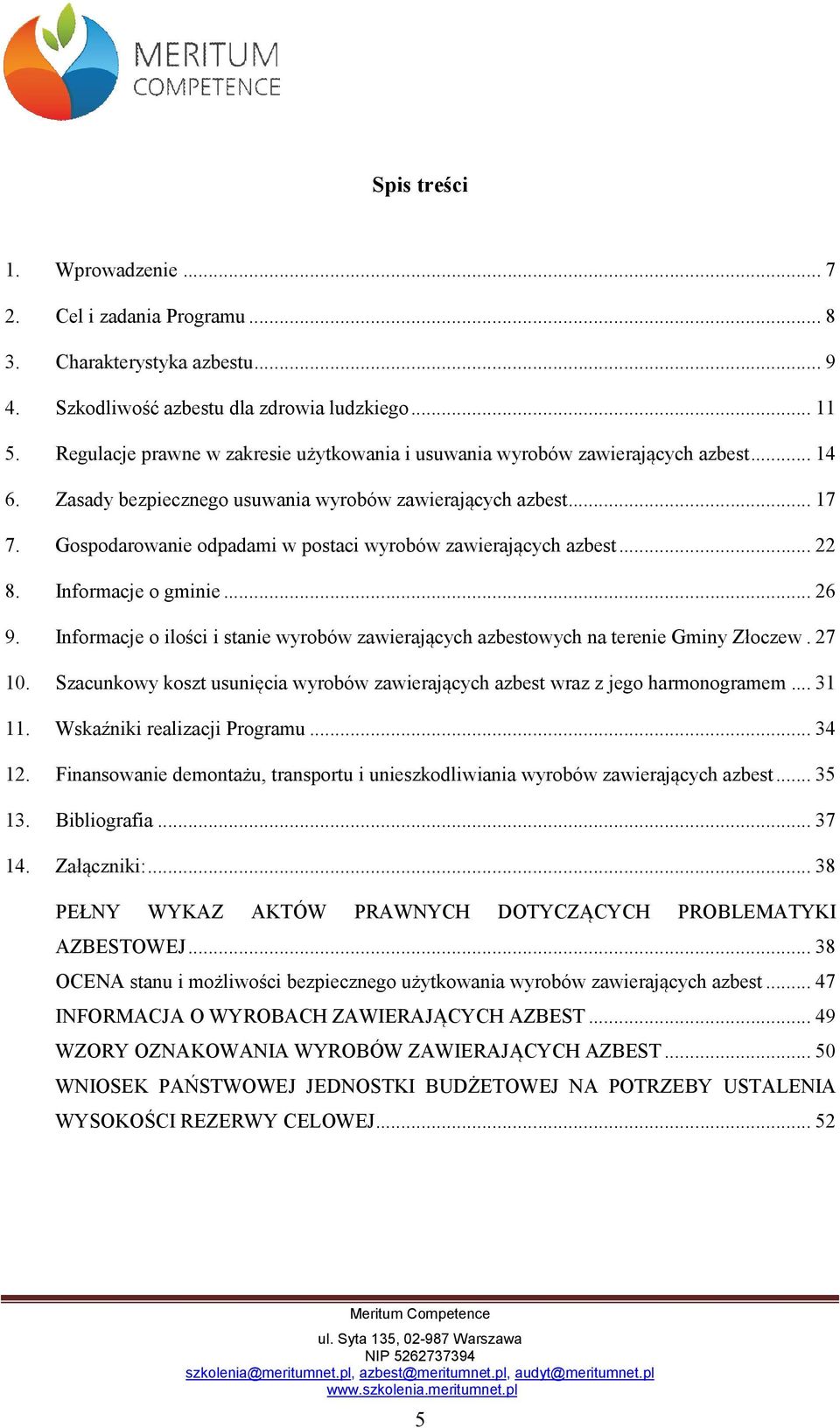 Gospodarowanie odpadami w postaci wyrobów zawierających azbest... 22 8. Informacje o gminie... 26 9. Informacje o ilości i stanie wyrobów zawierających azbestowych na terenie Gminy Złoczew. 27 10.