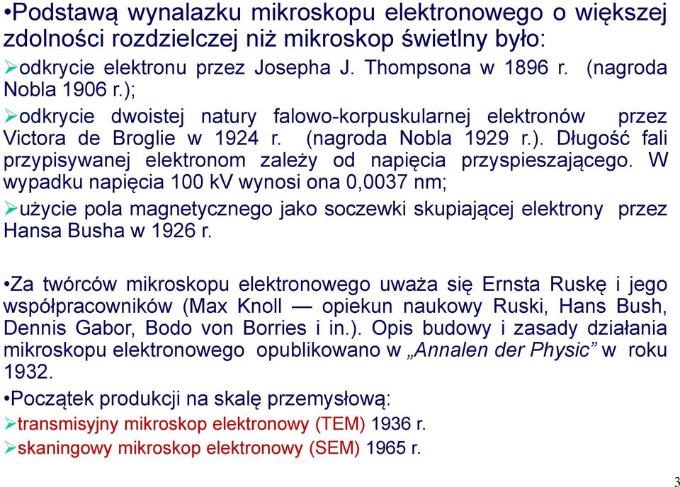 W wypadku napięcia 100 kv wynosi ona 0,0037 nm; użycie pola magnetycznego jako soczewki skupiającej elektrony przez Hansa Busha w 1926 r.