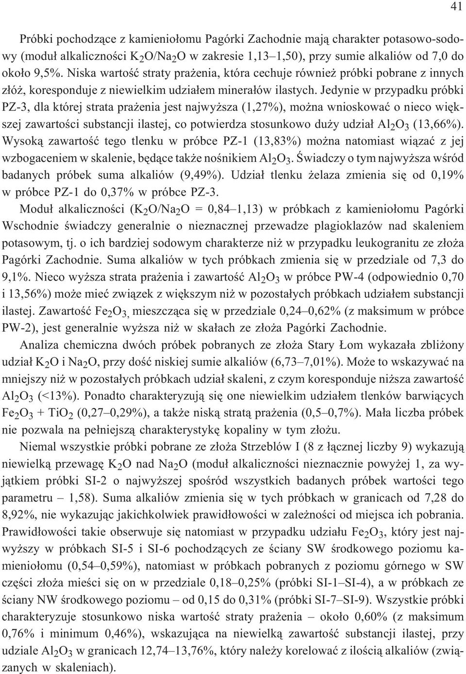 Jedynie w przypadku próbki PZ-3, dla której strata pra enia jest najwy sza (1,27%), mo na wnioskowaæ o nieco wiêkszej zawartoœci substancji ilastej, co potwierdza stosunkowo du y udzia³ Al 2 O 3
