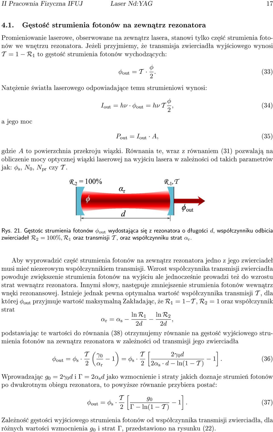 Je»eli przyjmiemy,»e transmisja zwierciadªa wyj±ciowego wynosi T = 1 R 1 to g sto± strumienia fotonów wychodz cych: φ out = T φ 2.