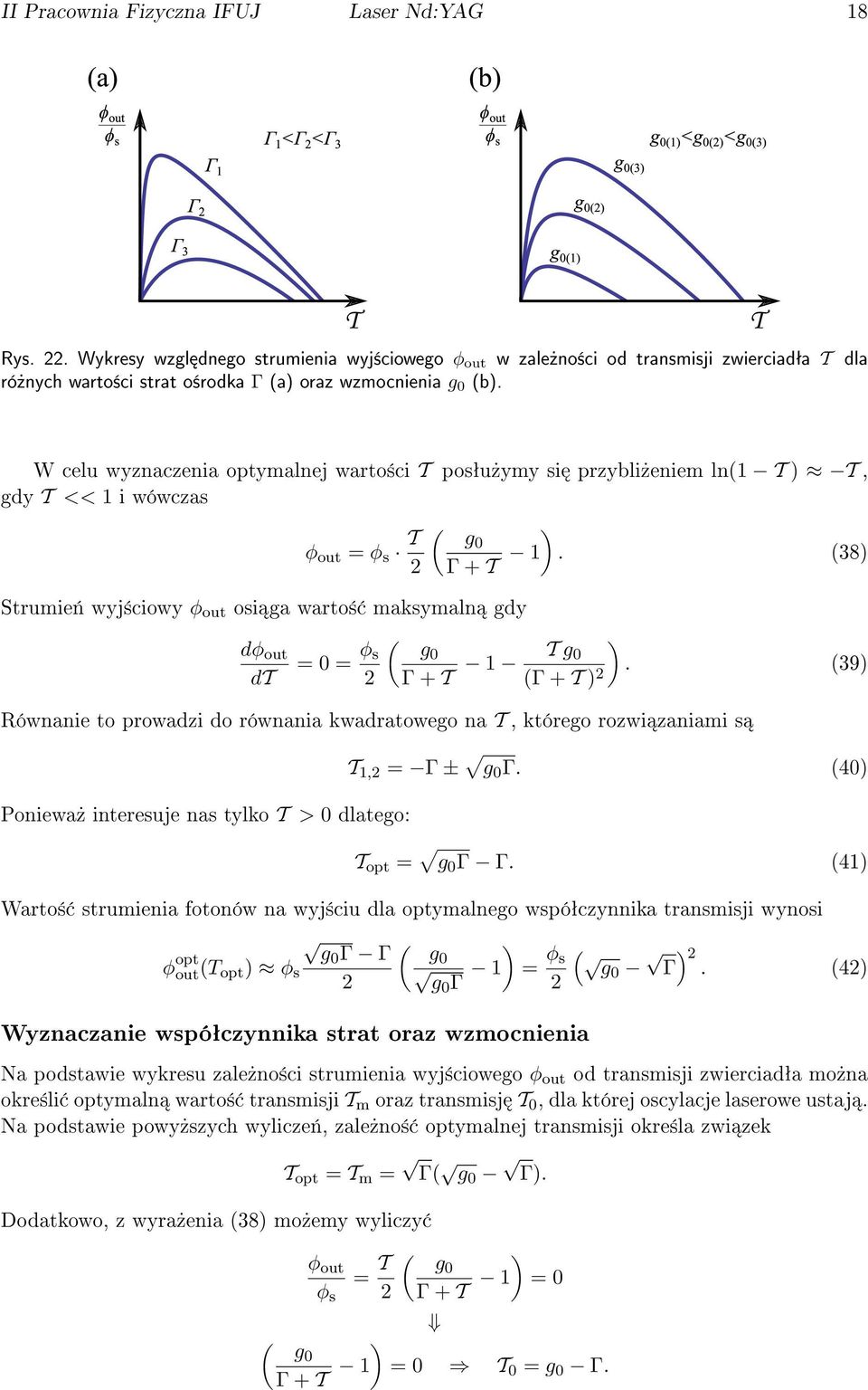 W celu wyznaczenia optymalnej warto±ci T posªu»ymy si przybli»eniem ln(1 T ) T, gdy T << 1 i wówczas φ out = φ s T 2 Strumie«wyj±ciowy φ out osi ga warto± maksymaln gdy dφ out dt = 0 = φ s 2 ( g0 Γ +