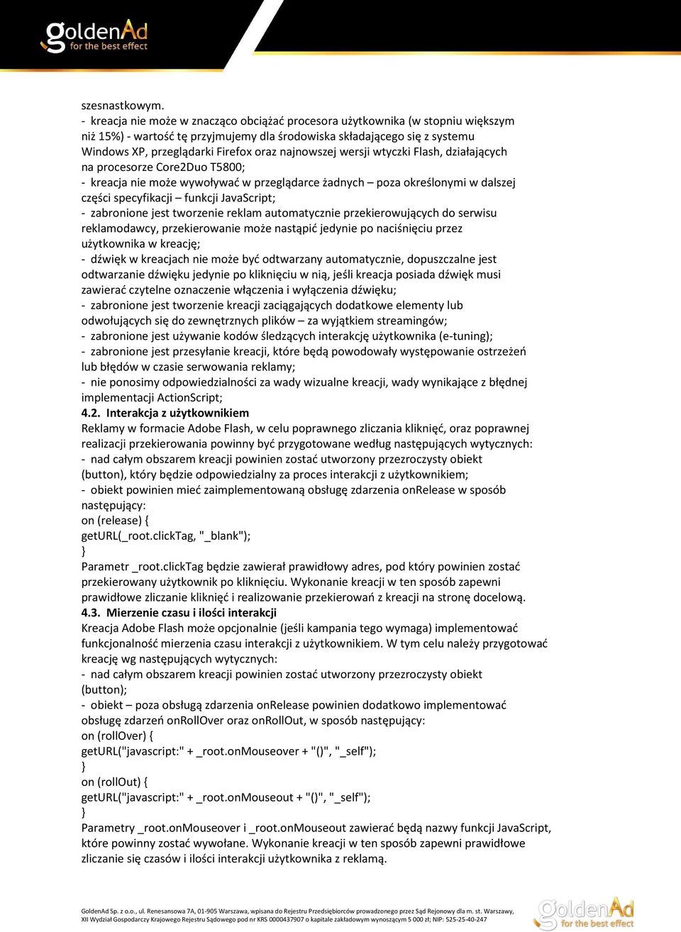 najnowszej wersji wtyczki Flash, działających na procesorze Core2Duo T5800; - kreacja nie może wywoływać w przeglądarce żadnych poza określonymi w dalszej części specyfikacji funkcji JavaScript; -