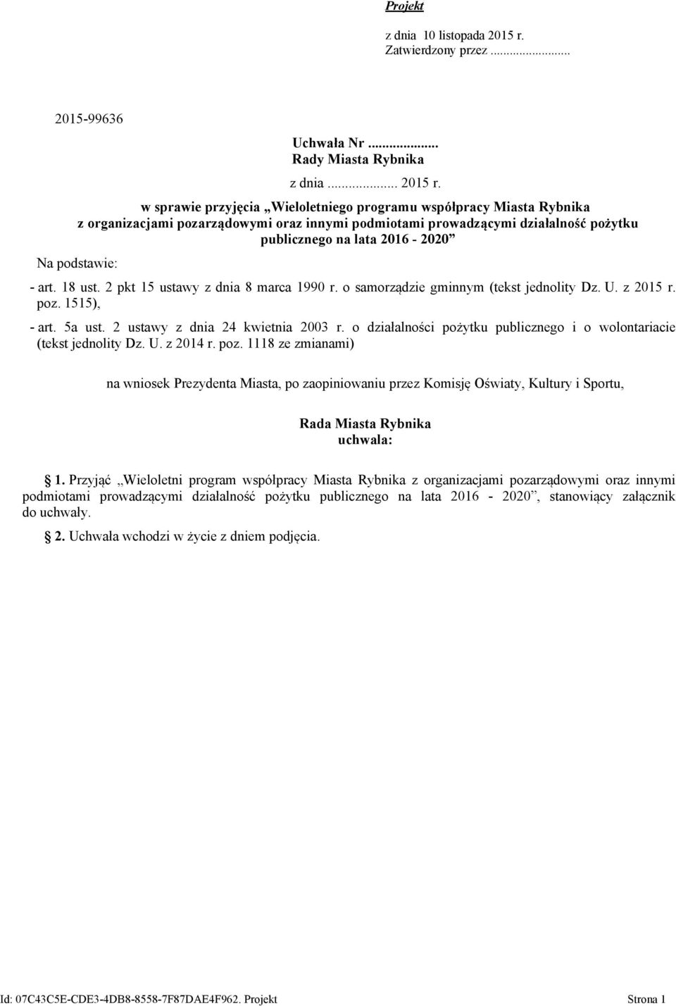 w sprawie przyjęcia Wieloletniego programu współpracy Miasta Rybnika z organizacjami pozarządowymi oraz innymi podmiotami prowadzącymi działalność pożytku publicznego na lata 2016-2020 Na podstawie: