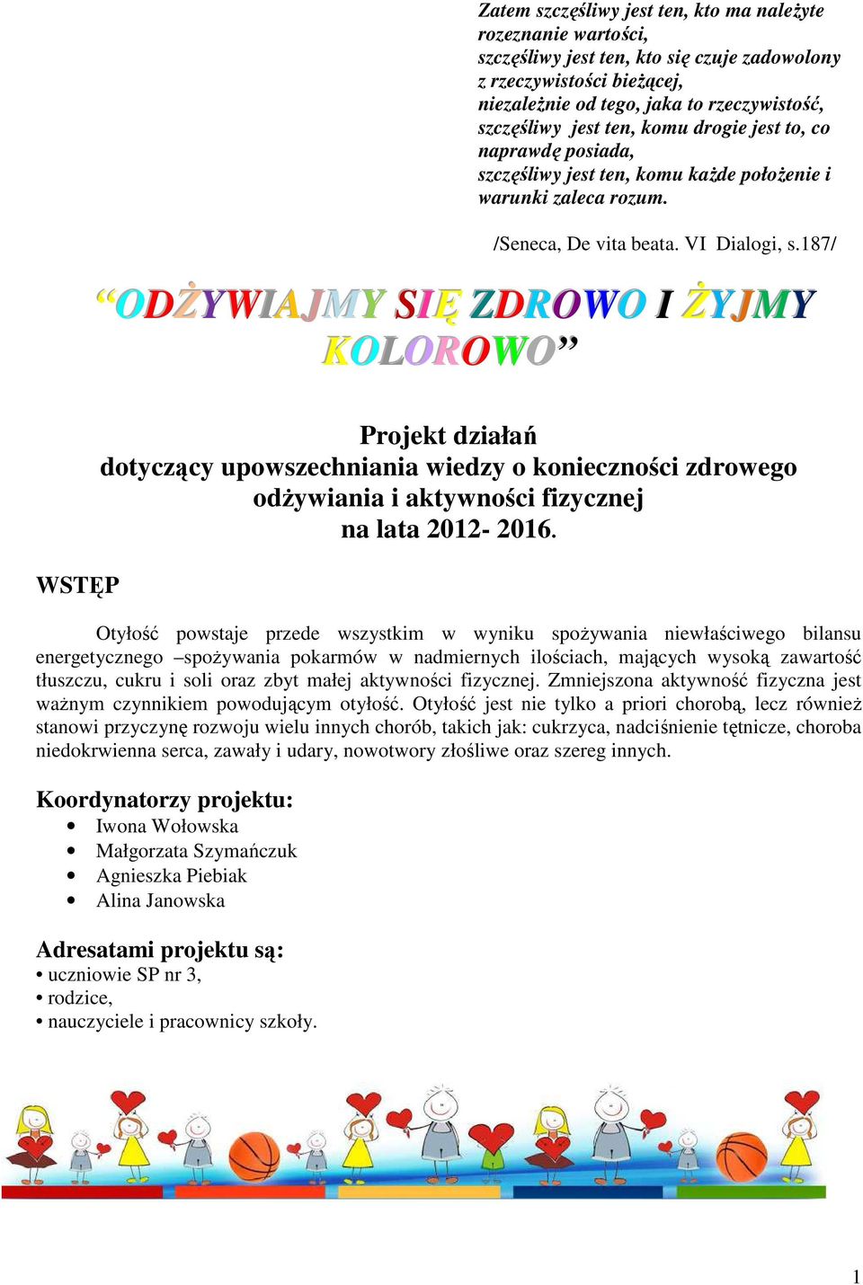 187/ ODŻYWIAJMY SIĘ ZDROWO I ŻYJMY KOLOROWO WSTĘP Projekt działań dotyczący upowszechniania wiedzy o konieczności zdrowego odżywiania i aktywności fizycznej na lata 2012-2016.