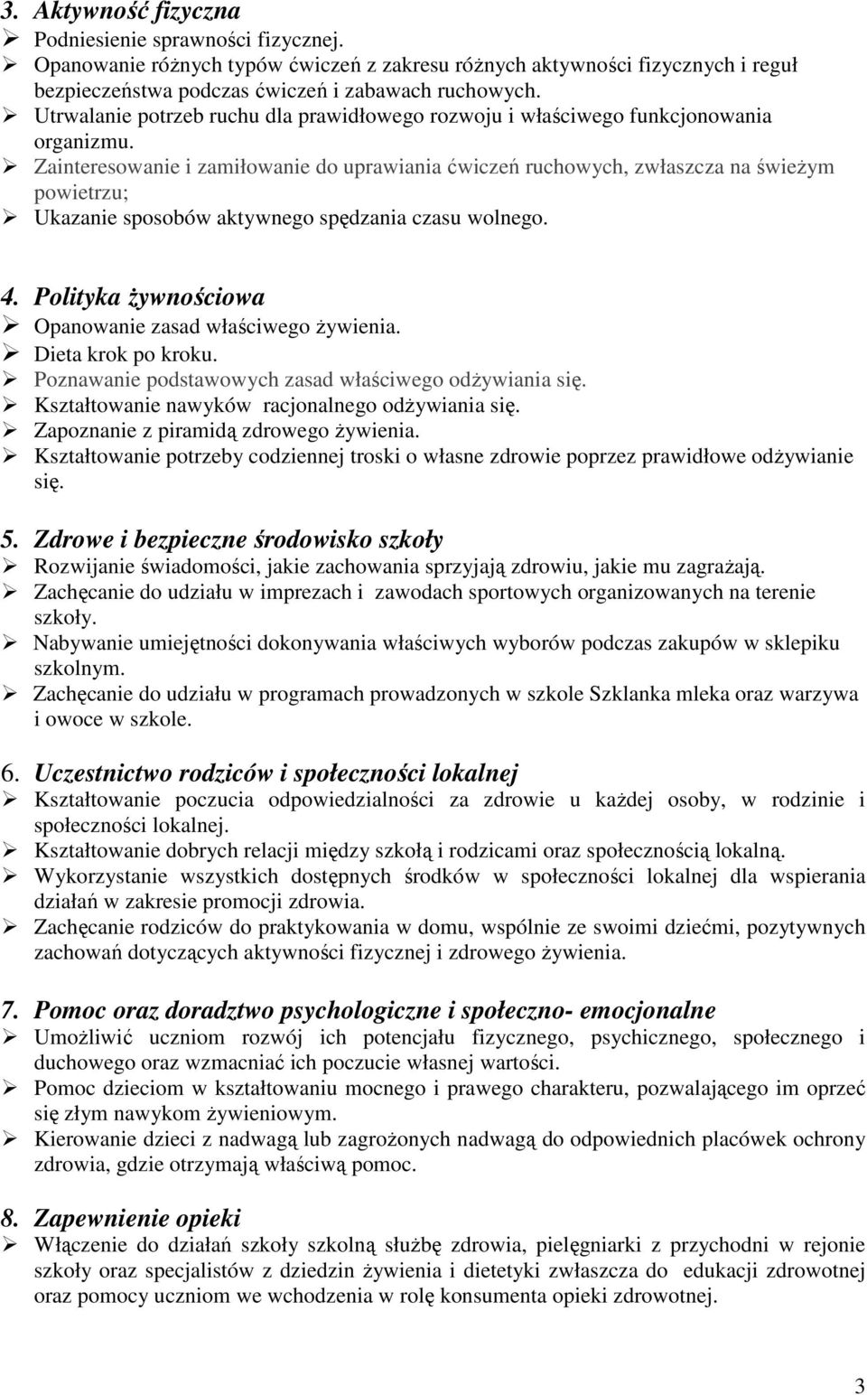 Zainteresowanie i zamiłowanie do uprawiania ćwiczeń ruchowych, zwłaszcza na świeżym powietrzu; Ukazanie sposobów aktywnego spędzania czasu wolnego. 4.