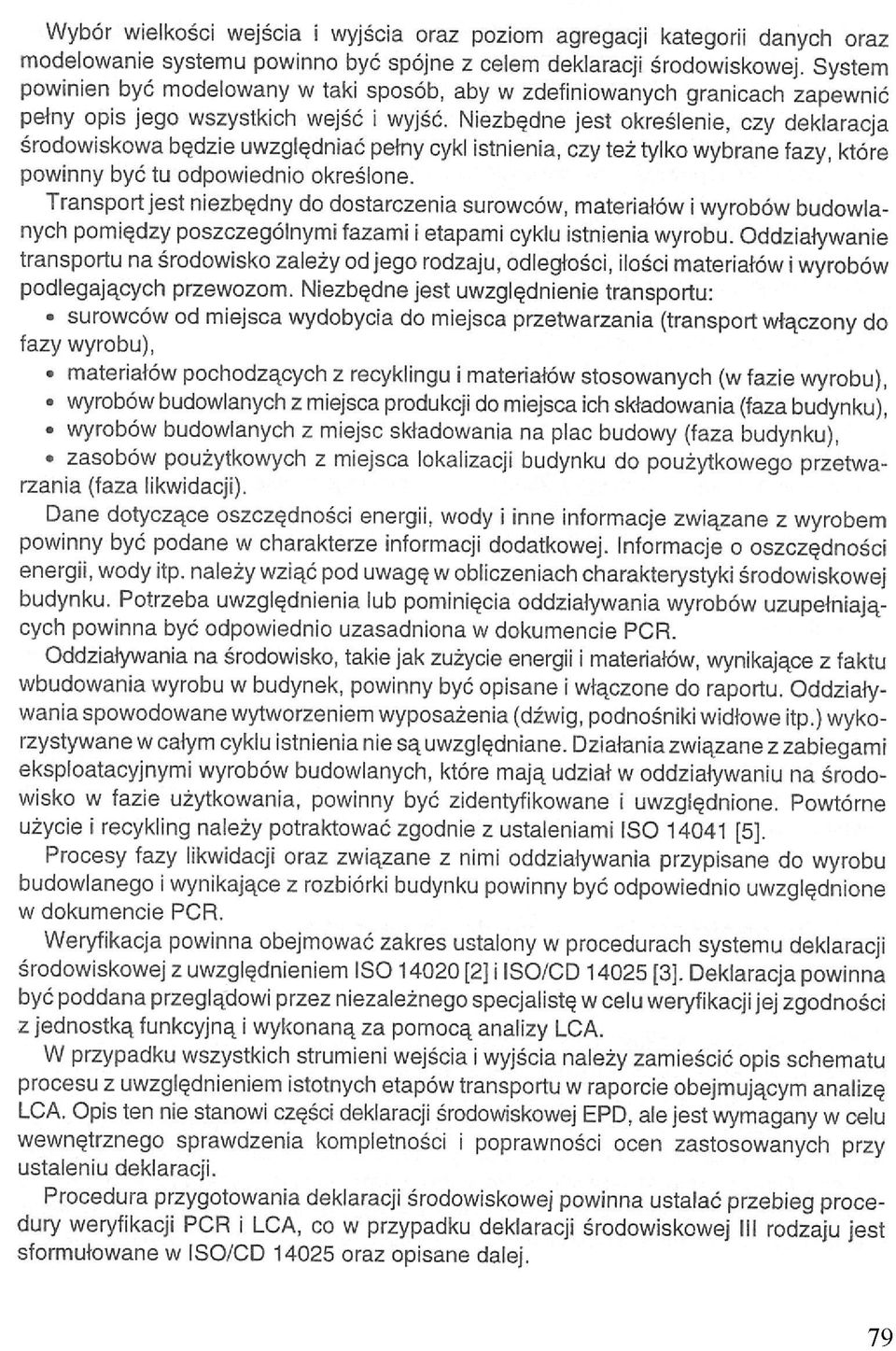 Niezbędne jest określenie, czy deklaracja środowiskowa będzie uwzględniać pełny cykl istnienia, czy też tylko wybrane fazy, które powinny być tu odpowiednio określone.