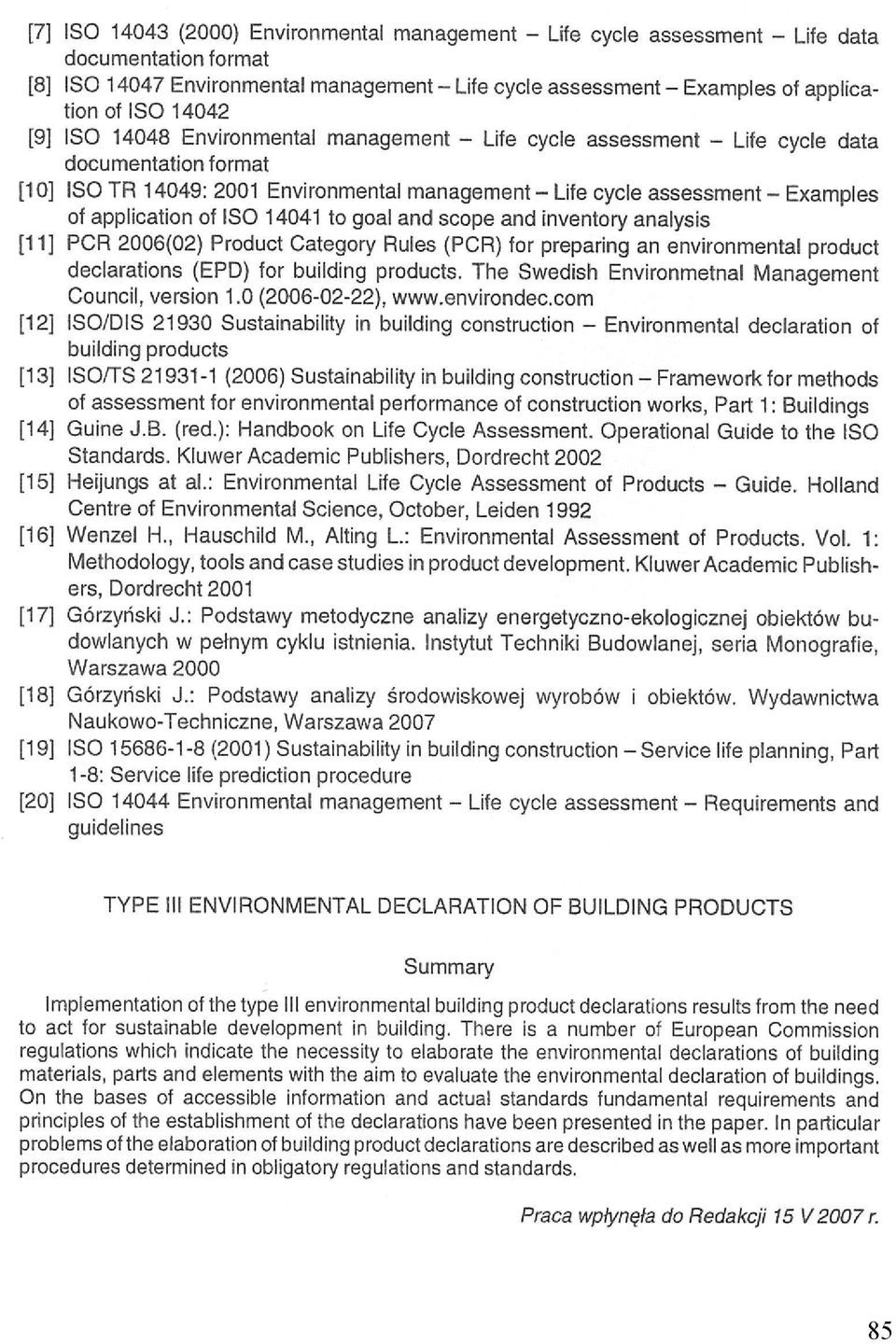 application of ISO 14041 to goal and scope and inventory analysis [11] POR 2006(02) Product Category Rules (PCR) for preparing an environmental product declarations (EPD) for building products.