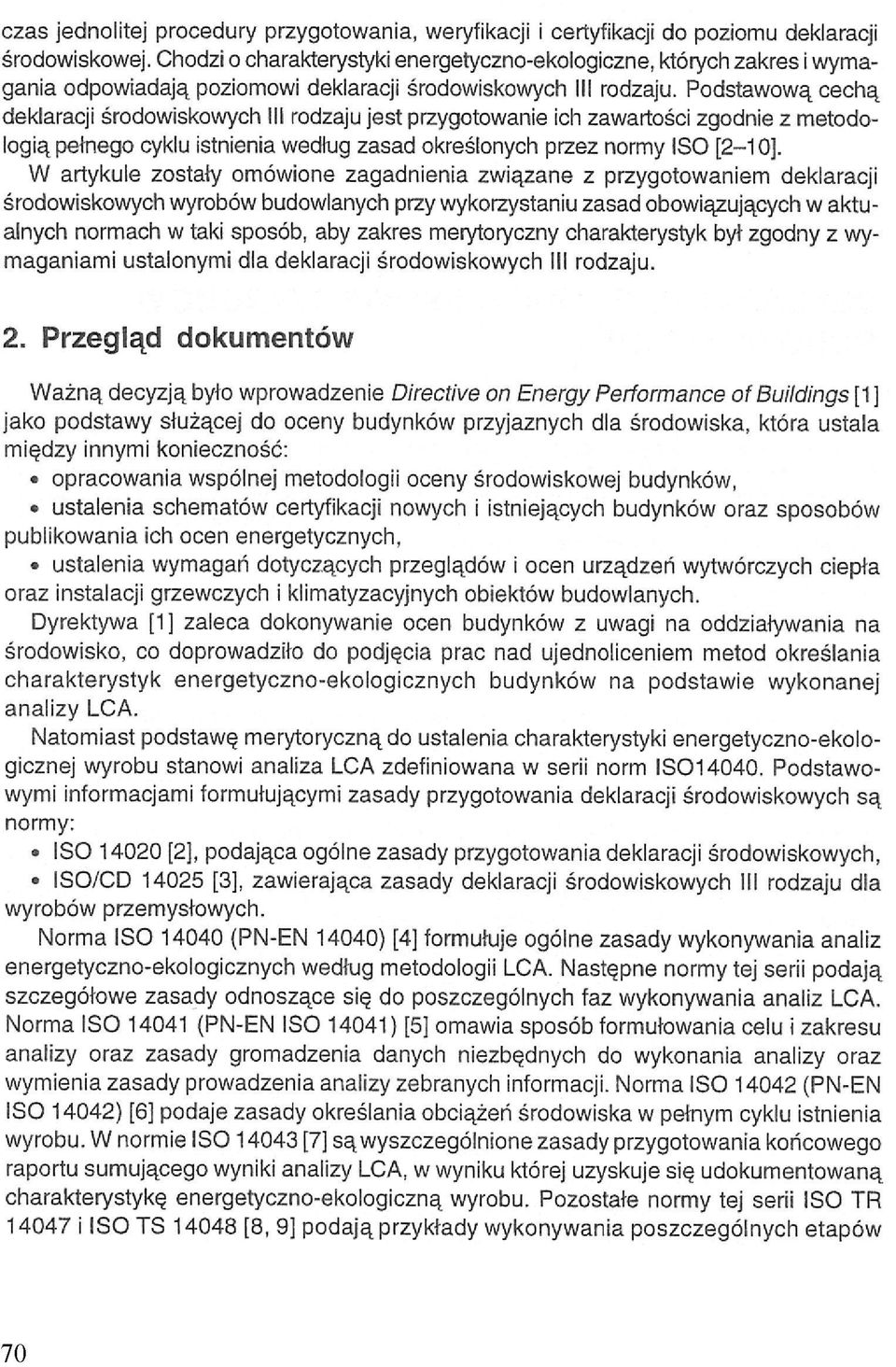 Podstawową cechą deklaracji środowiskowych III rodzaju jest przygotowanie ich zawartości zgodnie z metodologią pełnego cyklu istnienia według zasad określonych przez normy ISO [2-10].