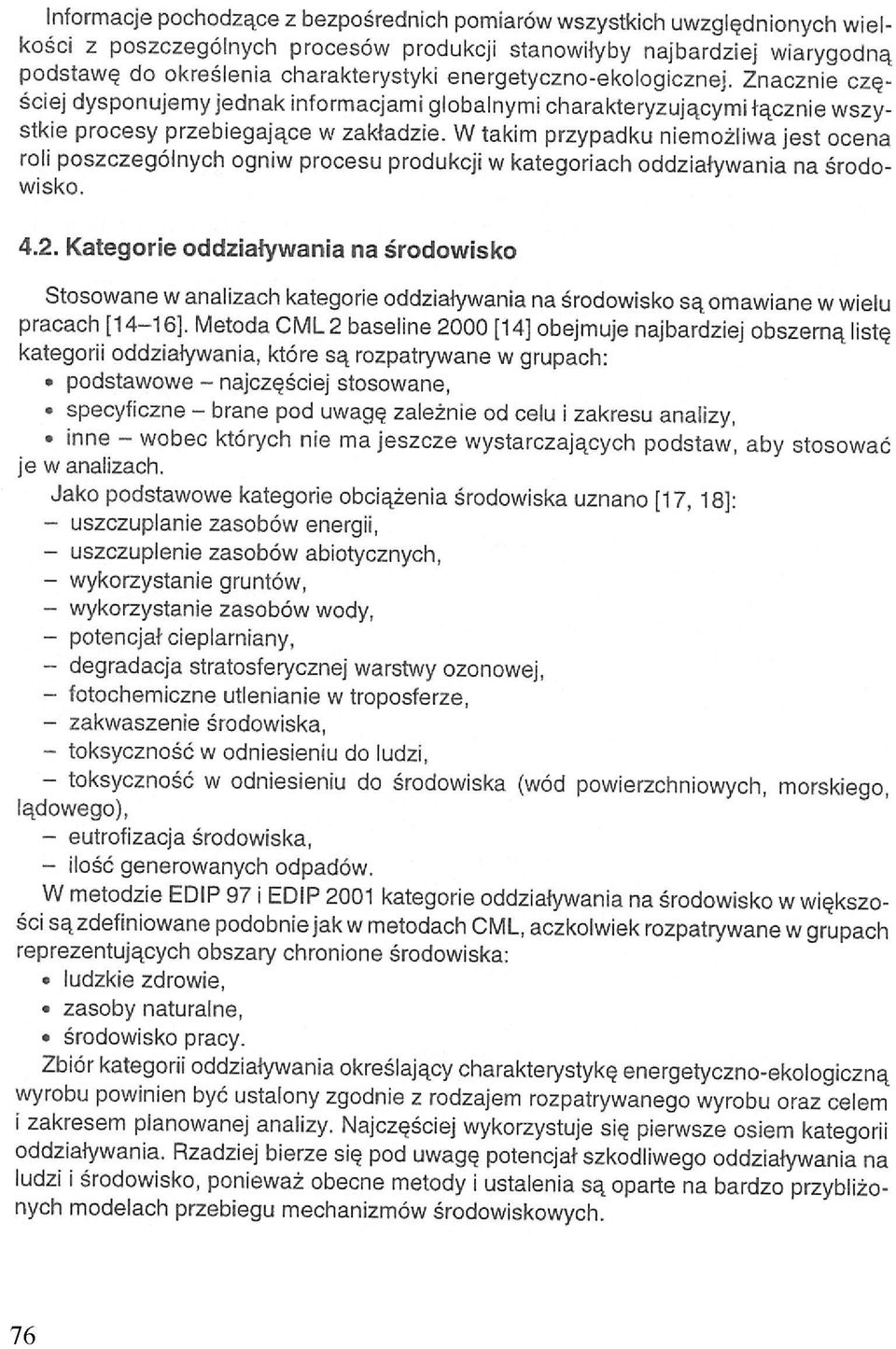 W takim przypadku niemożliwa jest ocena roli poszczególnych ogniw procesu produkcji w kategoriach oddziaływania na środowisko. 4.2.