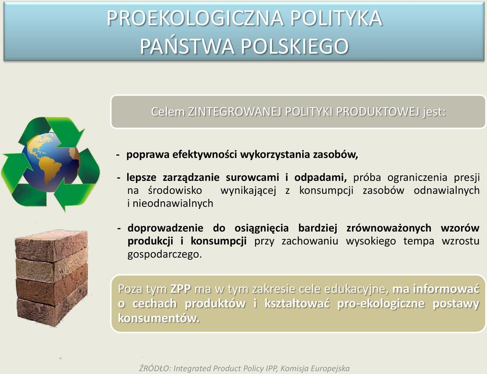 doprowadzenie do osiągnięcia bardziej zrównoważonych wzorów produkcji i konsumpcji przy zachowaniu wysokiego tempa wzrostu gospodarczego.