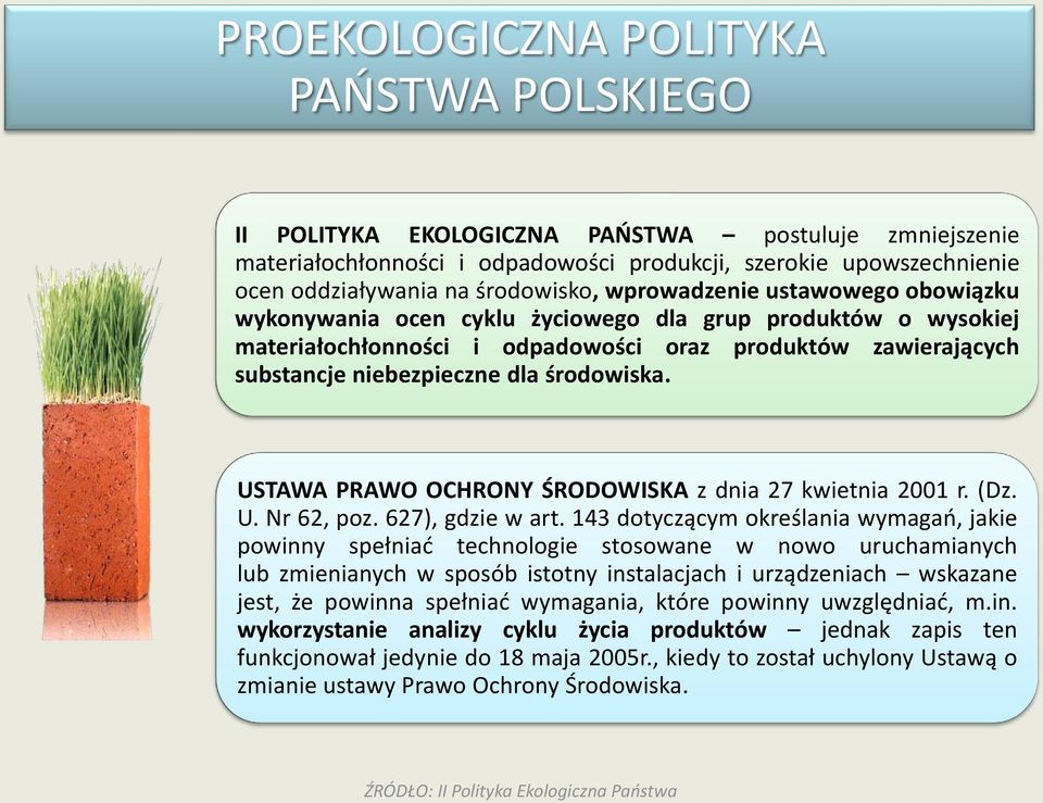 dla środowiska. USTAWA PRAWO OCHRONY ŚRODOWISKA z dnia 27 kwietnia 2001 r. (Dz. U. Nr 62, poz. 627), gdzie w art.