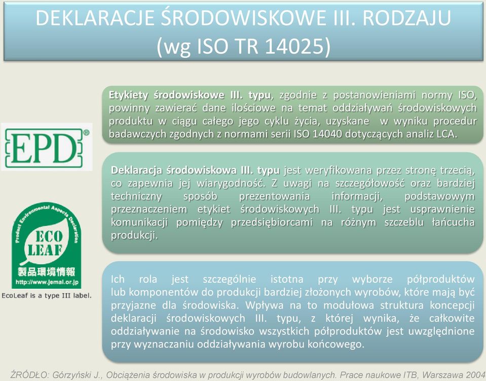 z normami serii ISO 14040 dotyczących analiz LCA. Deklaracja środowiskowa III. typu jest weryfikowana przez stronę trzecią, co zapewnia jej wiarygodnośd.