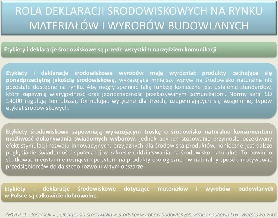 rynku. Aby mogły spełniad taką funkcję konieczne jest ustalenie standardów, które zapewnią wiarygodnośd oraz jednoznacznośd przekazywanym komunikatom.