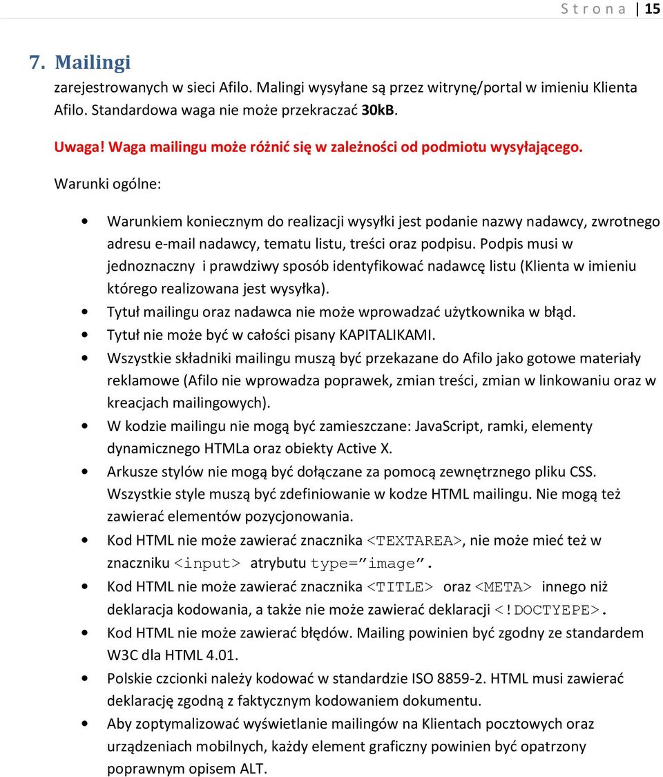 Warunki ogólne: Warunkiem koniecznym do realizacji wysyłki jest podanie nazwy nadawcy, zwrotnego adresu e-mail nadawcy, tematu listu, treści oraz podpisu.