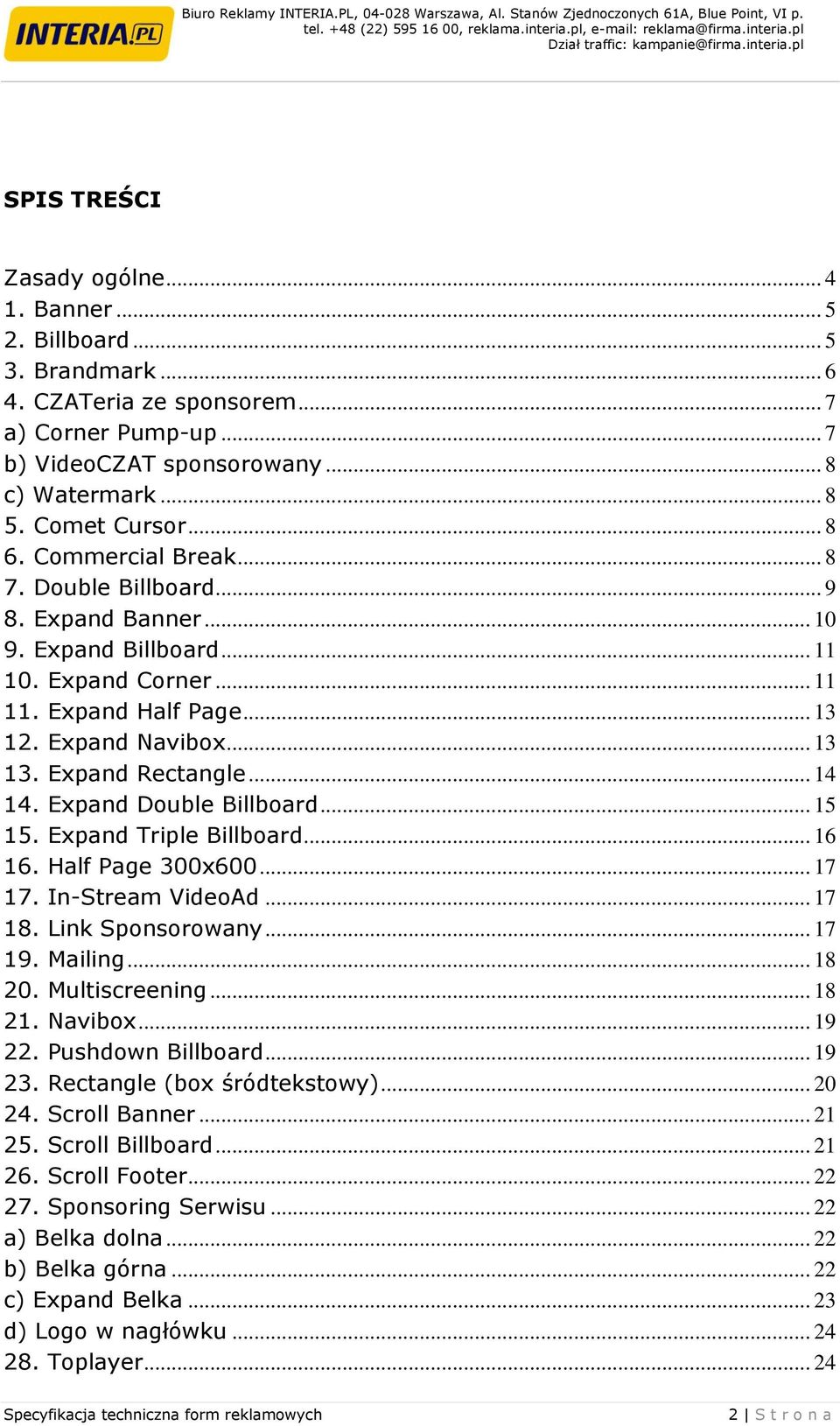 Expand Rectangle... 14 14. Expand Double Billboard... 15 15. Expand Triple Billboard... 16 16. Half Page 300x600... 17 17. In-Stream VideoAd... 17 18. Link Sponsorowany... 17 19. Mailing... 18 20.