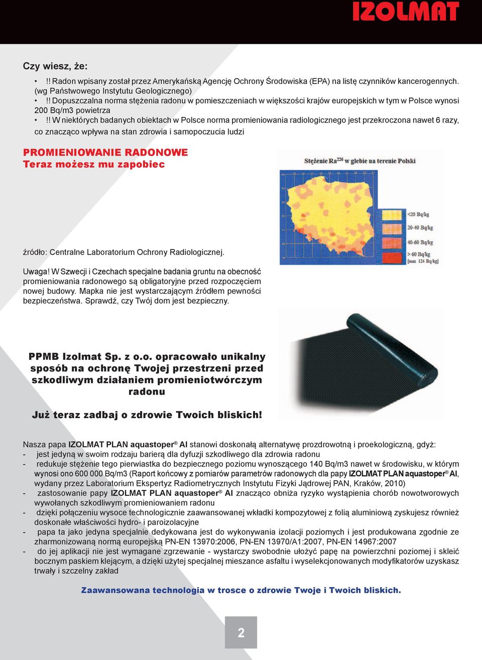 ! W niektórych badanych obiektach w Polsce norma promieniowania radiologicznego jest przekroczona nawet 6 razy, co znacząco wpływa na stan zdrowia i samopoczucia ludzi PROMIENIOWANIE RADONOWE Teraz