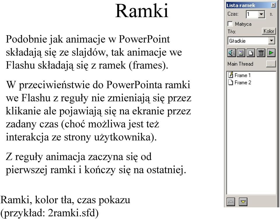 W przeciwieństwie do PowerPointa ramki we Flashu z reguły nie zmieniają się przez klikanie ale pojawiają się