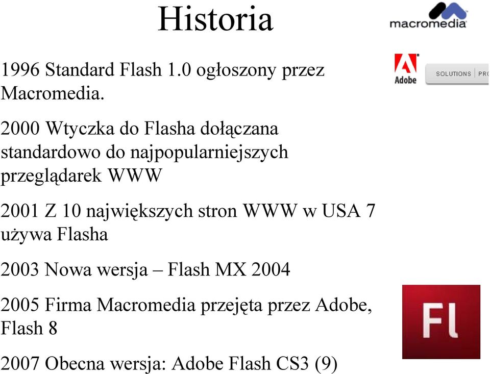 WWW 2001 Z 10 największych stron WWW w USA 7 używa Flasha 2003 Nowa wersja Flash