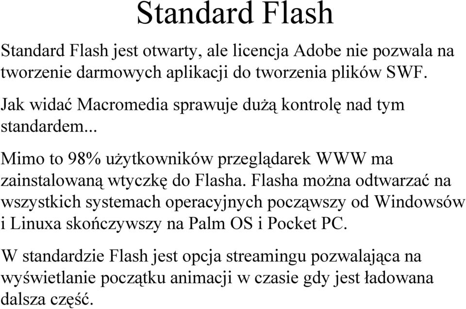 .. Mimo to 98% użytkowników przeglądarek WWW ma zainstalowaną wtyczkę do Flasha.