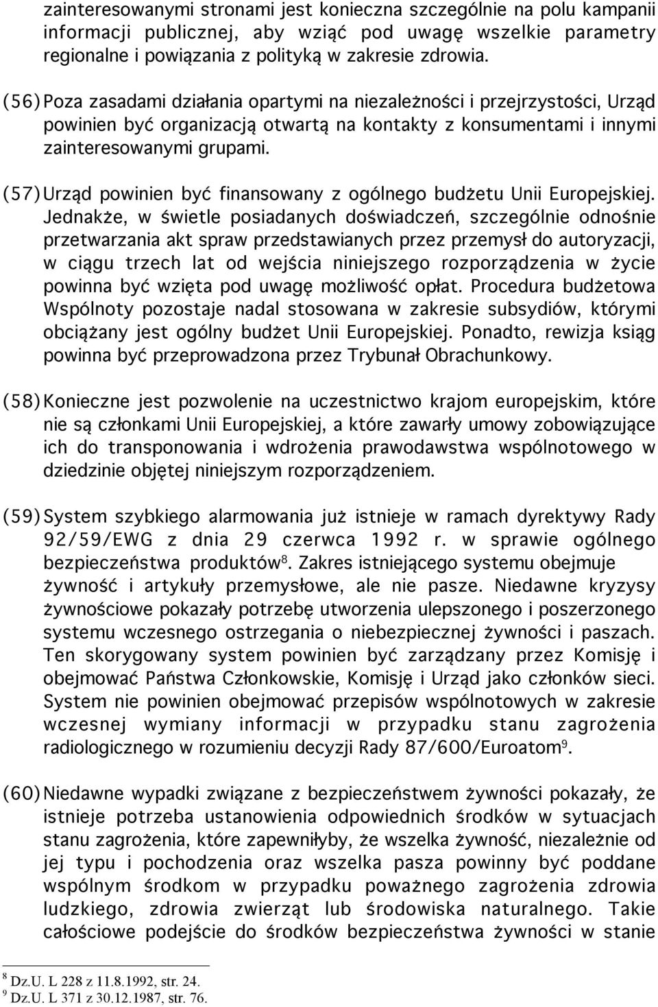 (57) Urząd powinien być finansowany z ogólnego budżetu Unii Europejskiej.