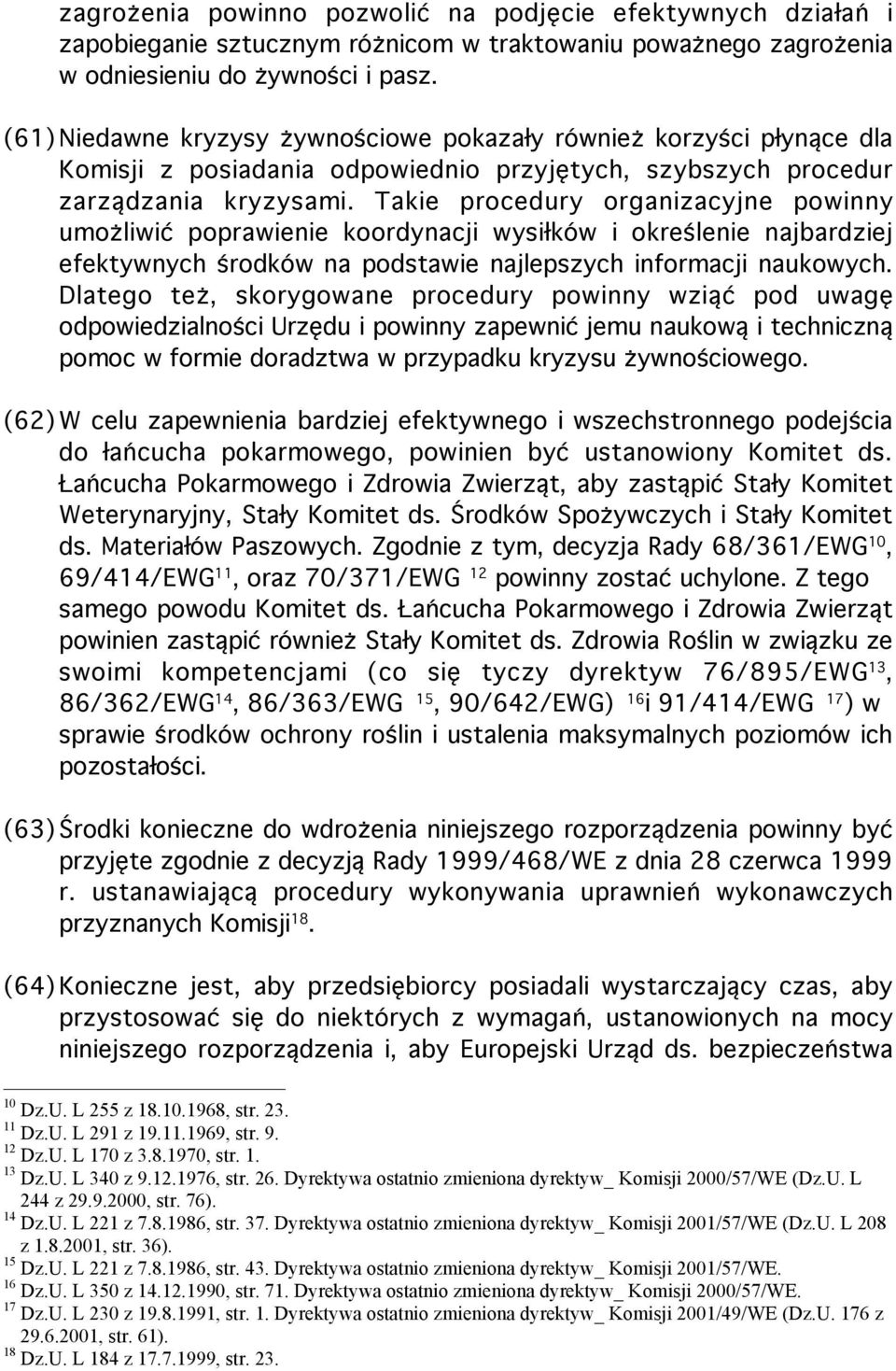 Takie procedury organizacyjne powinny umożliwić poprawienie koordynacji wysiłków i określenie najbardziej efektywnych środków na podstawie najlepszych informacji naukowych.