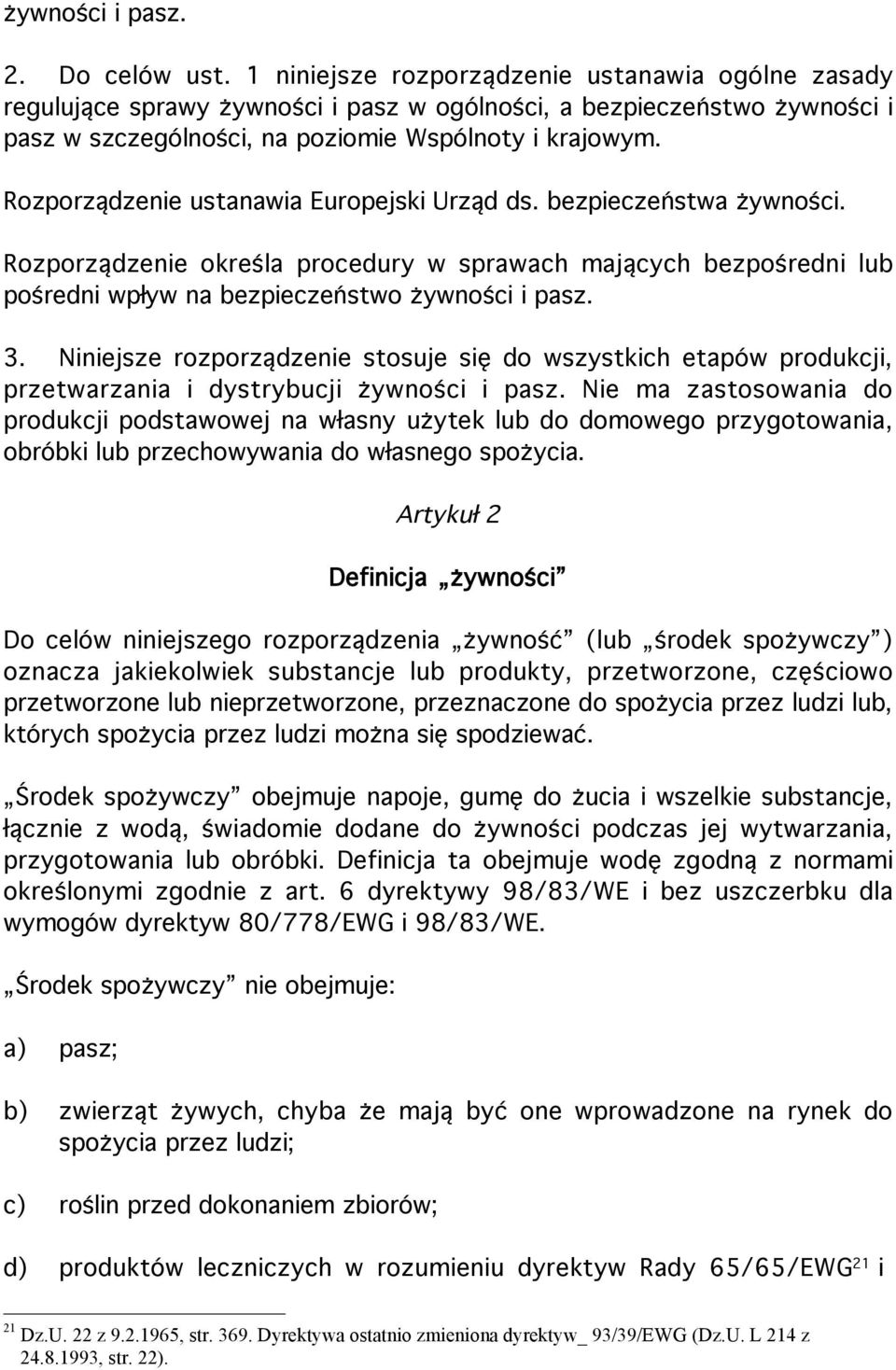 Rozporządzenie ustanawia Europejski Urząd ds. bezpieczeństwa żywności. Rozporządzenie określa procedury w sprawach mających bezpośredni lub pośredni wpływ na bezpieczeństwo żywności i pasz. 3.