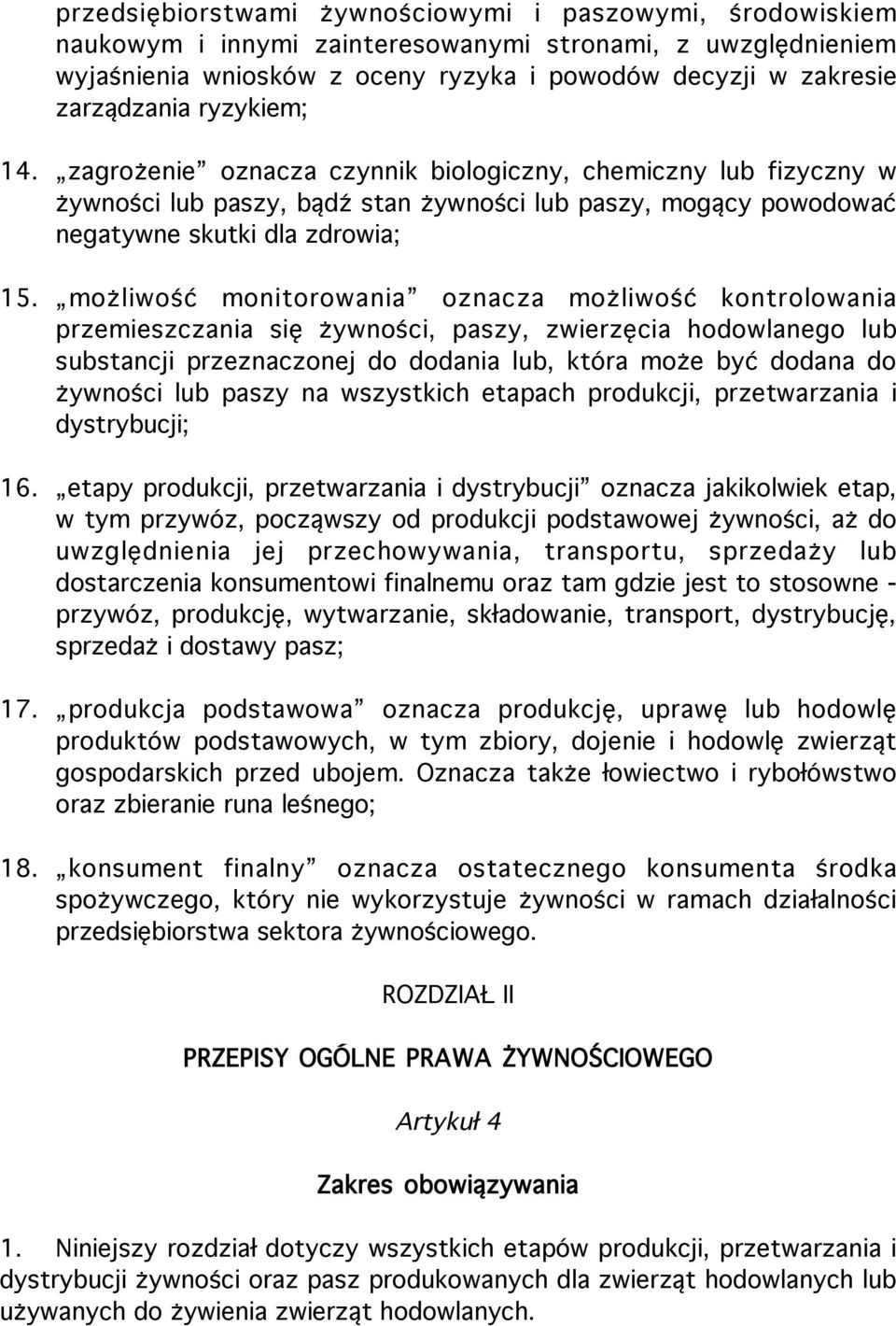 możliwość monitorowania oznacza możliwość kontrolowania przemieszczania się żywności, paszy, zwierzęcia hodowlanego lub substancji przeznaczonej do dodania lub, która może być dodana do żywności lub