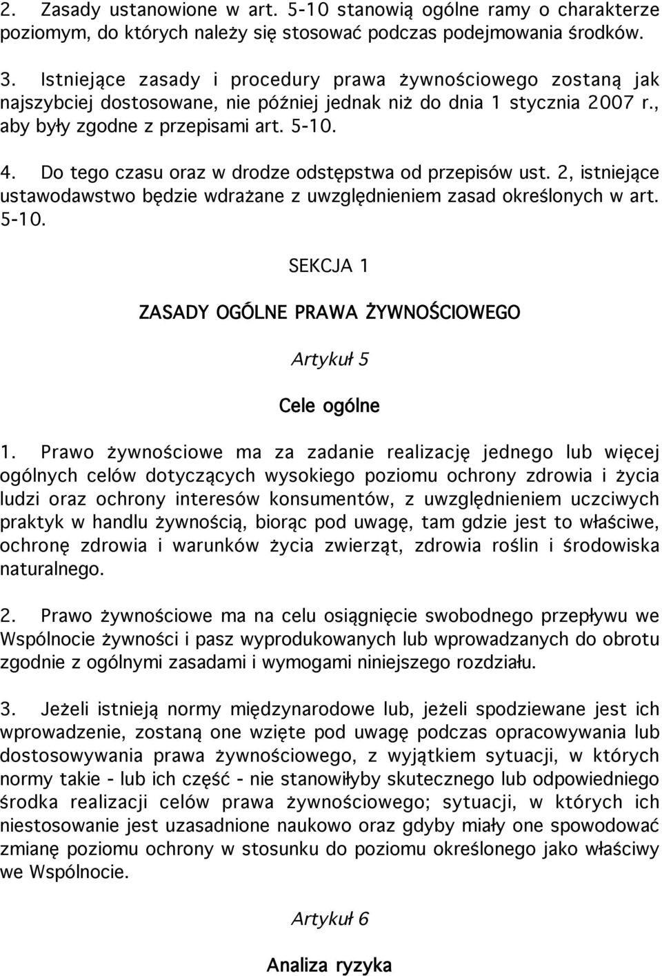 Do tego czasu oraz w drodze odstępstwa od przepisów ust. 2, istniejące ustawodawstwo będzie wdrażane z uwzględnieniem zasad określonych w art. 5-10.