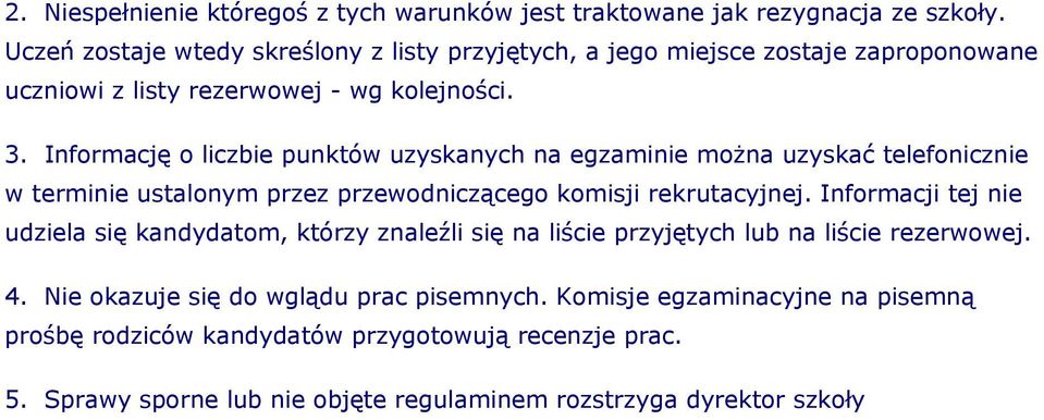 Informację o liczbie punktów uzyskanych na egzaminie można uzyskać telefonicznie w terminie ustalonym przez przewodniczącego komisji rekrutacyjnej.