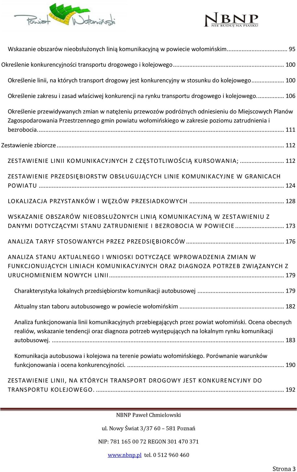 ... 106 Określenie przewidywanych zmian w natężeniu przewozów podróżnych odniesieniu do Miejscowych Planów Zagospodarowania Przestrzennego gmin powiatu wołomińskiego w zakresie poziomu zatrudnienia i