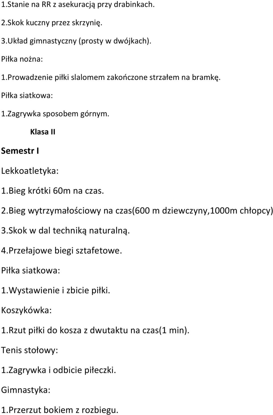 Bieg wytrzymałościowy na czas(600 m dziewczyny,1000m chłopcy) 3.Skok w dal techniką naturalną. 4.Przełajowe biegi sztafetowe. 1.