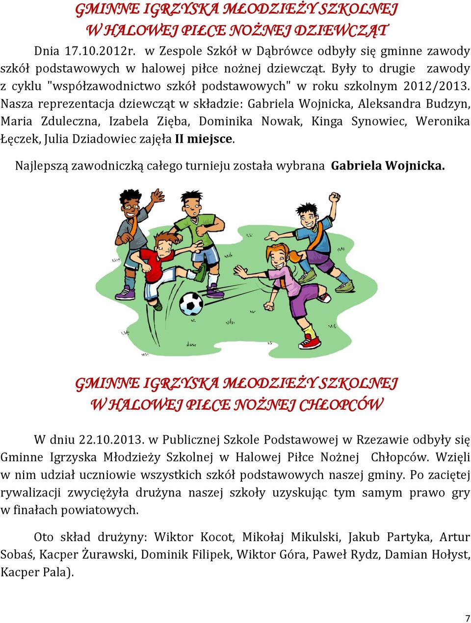 Nasza reprezentacja dziewcząt w składzie: Gabriela Wojnicka, Aleksandra Budzyn, Maria Zduleczna, Izabela Zięba, Dominika Nowak, Kinga Synowiec, Weronika Łęczek, Julia Dziadowiec zajęła II miejsce.