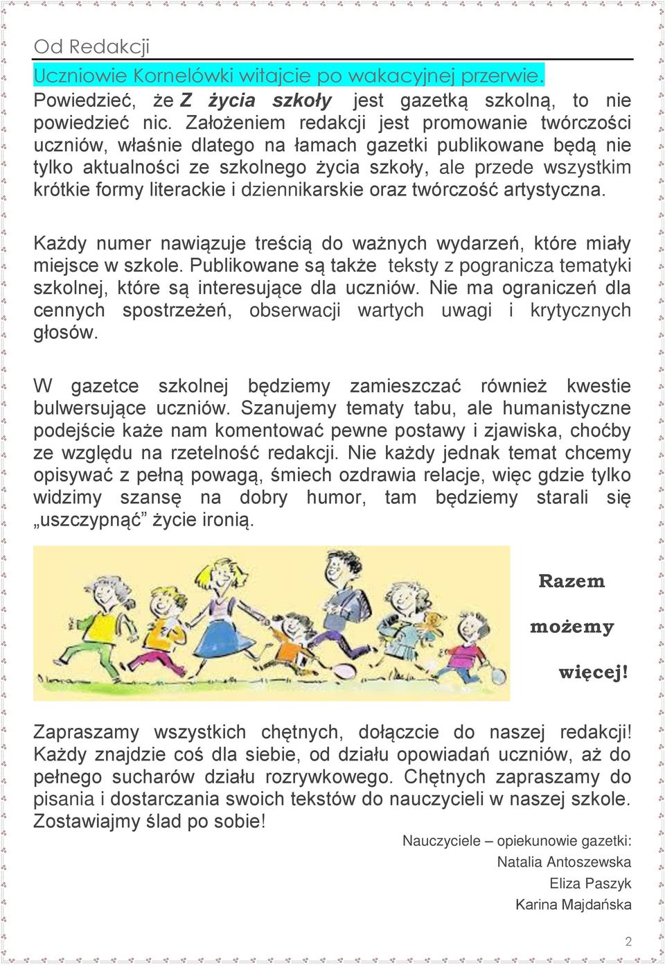 literackie i dziennikarskie oraz twórczość artystyczna. Każdy numer nawiązuje treścią do ważnych wydarzeń, które miały miejsce w szkole.