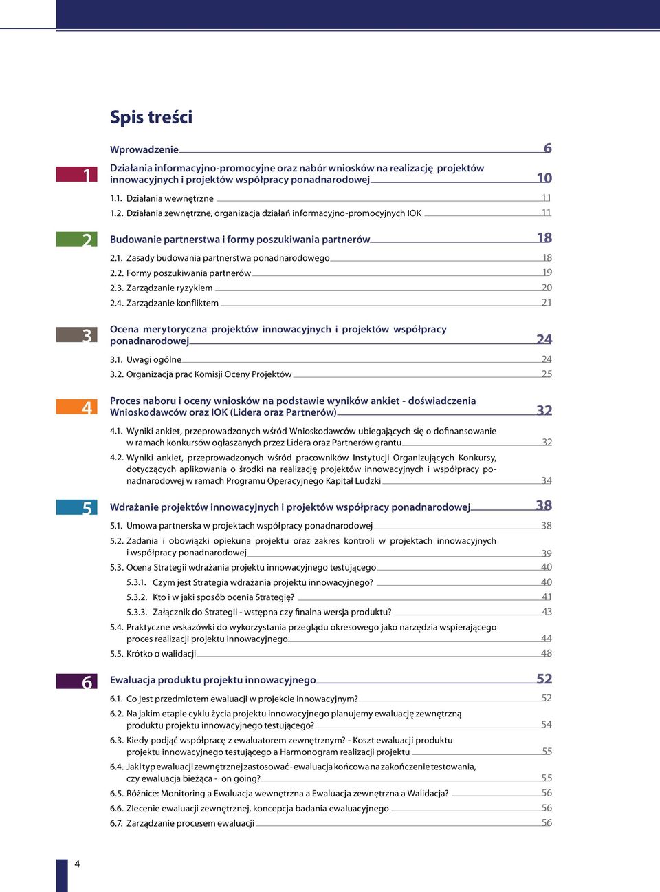 Zarządzanie konfliktem Ocena merytoryczna projektów innowacyjnych i projektów współpracy. ponadnarodowej 3.1. Uwagi ogólne 3.2.