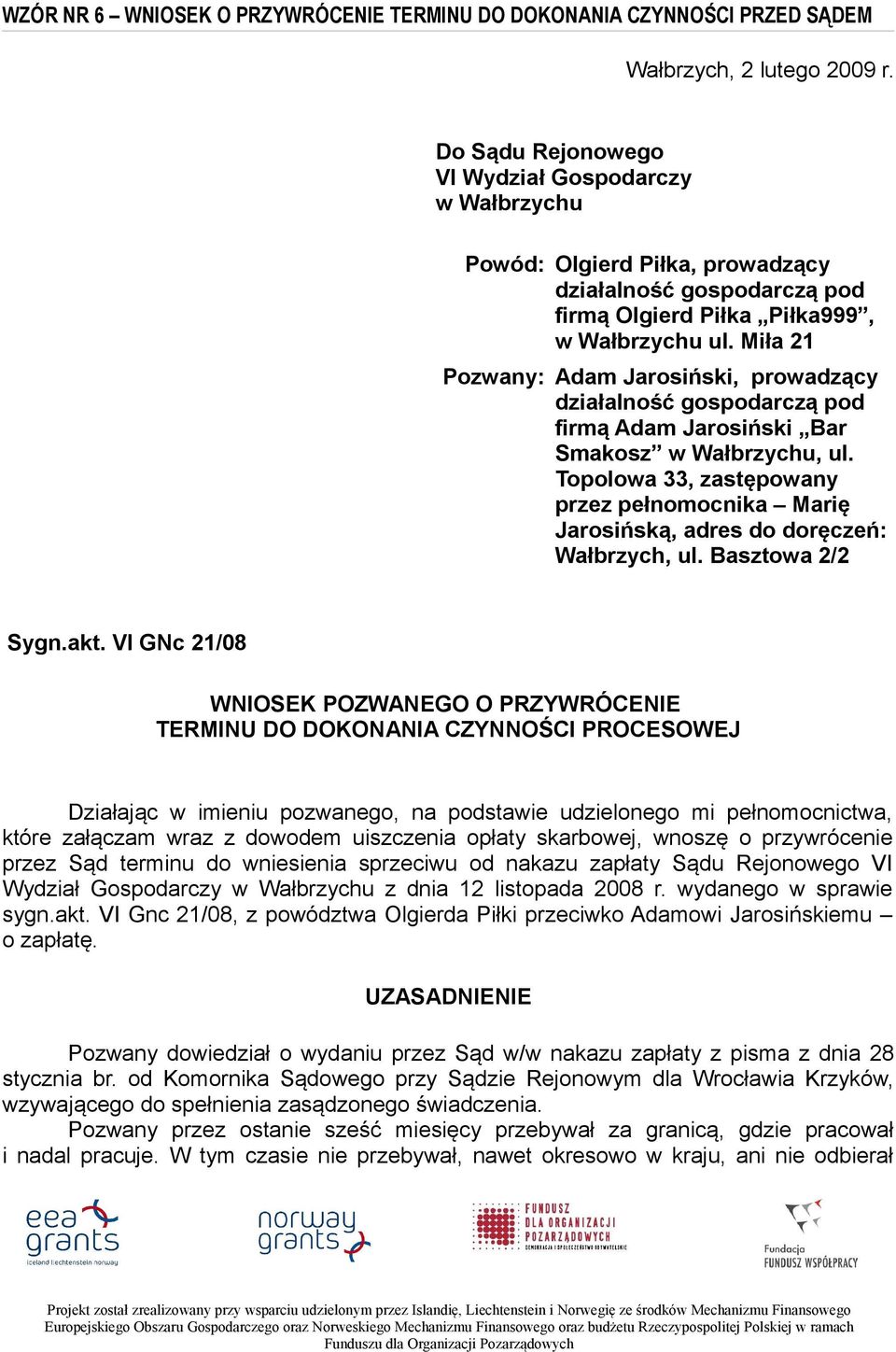 Miła 21 Pozwany: Adam Jarosiński, prowadzący działalność gospodarczą pod firmą Adam Jarosiński Bar Smakosz w Wałbrzychu, ul.