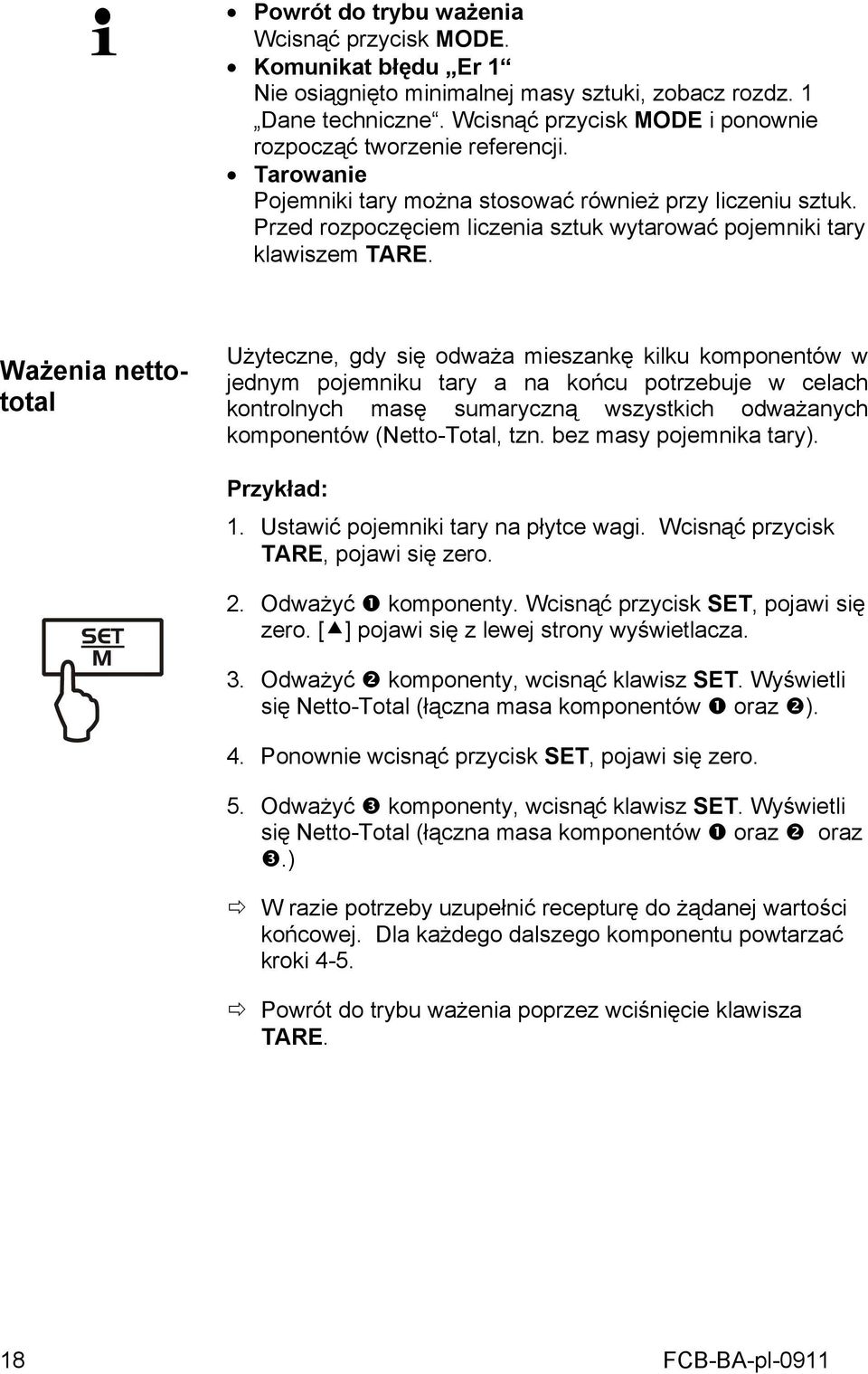 Przed rozpoczęciem liczenia sztuk wytarować pojemniki tary klawiszem TARE.