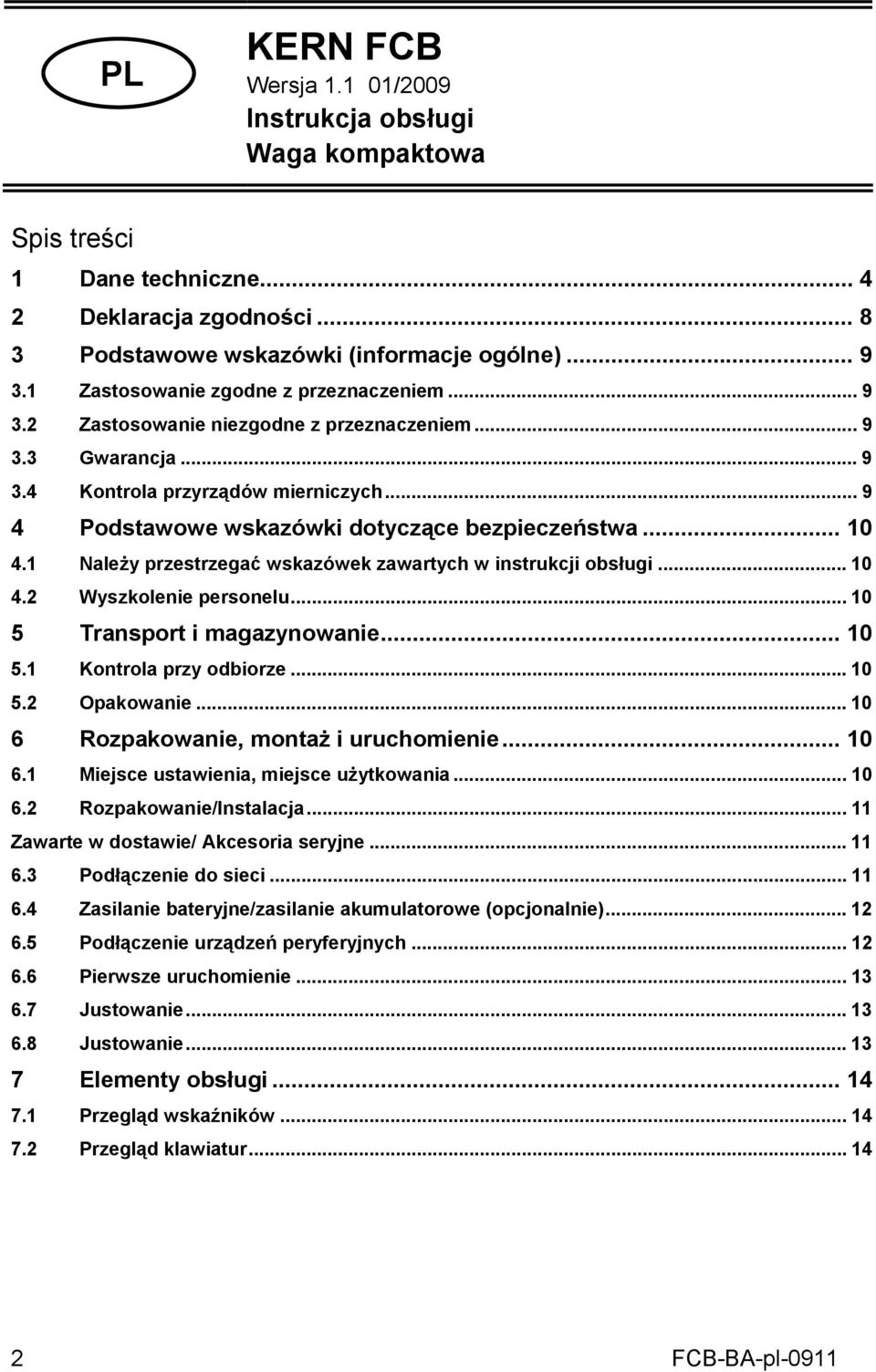 .. 10 4.1 Należy przestrzegać wskazówek zawartych w instrukcji obsługi... 10 4.2 Wyszkolenie personelu... 10 5 Transport i magazynowanie... 10 5.1 Kontrola przy odbiorze...10 5.2 Opakowanie.