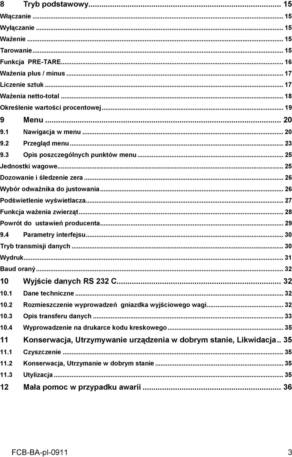 .. 26 Wybór odważnika do justowania... 26 Podświetlenie wyświetlacza... 27 Funkcja ważenia zwierząt... 28 Powrót do ustawień producenta... 29 9.4 Parametry interfejsu... 30 Tryb transmisji danych.