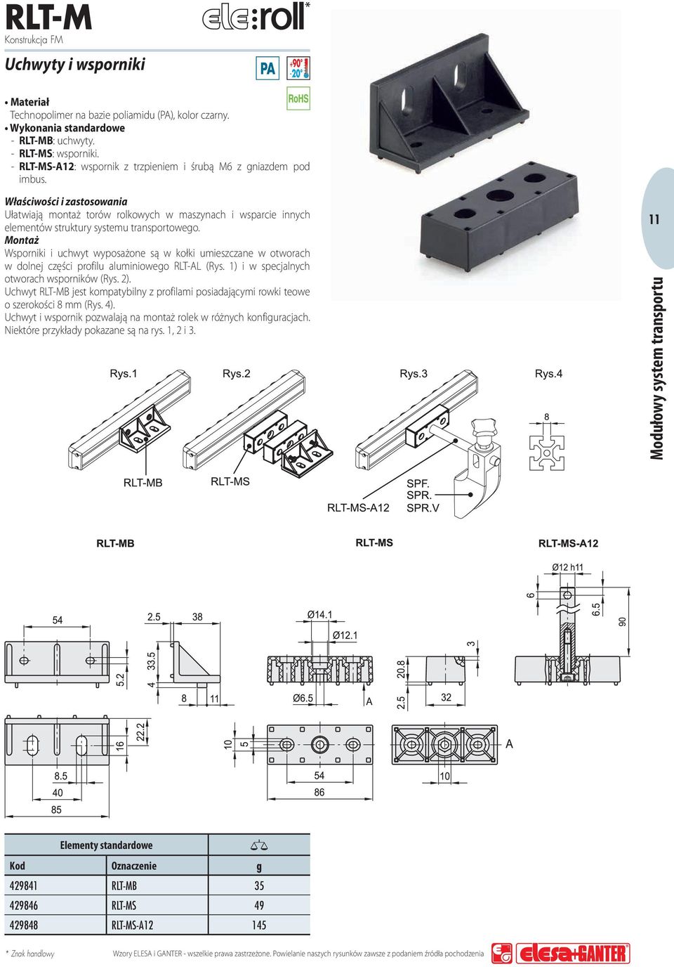 Montaż Wsporniki i uchwyt wyposażone są w kołki umieszczane w otworach w dolnej części profilu aluminiowego RLT-AL (Rys. 1) i w specjalnych otworach wsporników (Rys. 2).