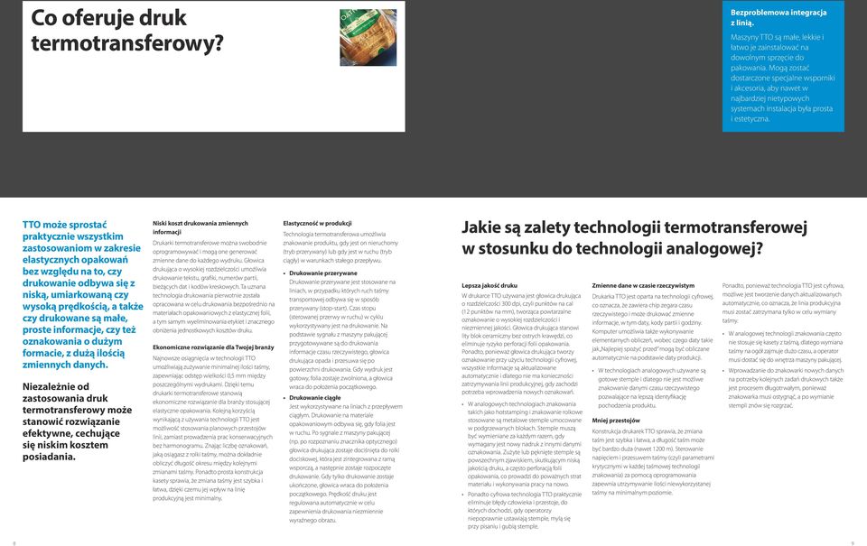 TTO może sprostać praktycznie wszystkim zastosowaniom w zakresie elastycznych opakowań bez względu na to, czy drukowanie odbywa się z niską, umiarkowaną czy wysoką prędkością, a także czy drukowane