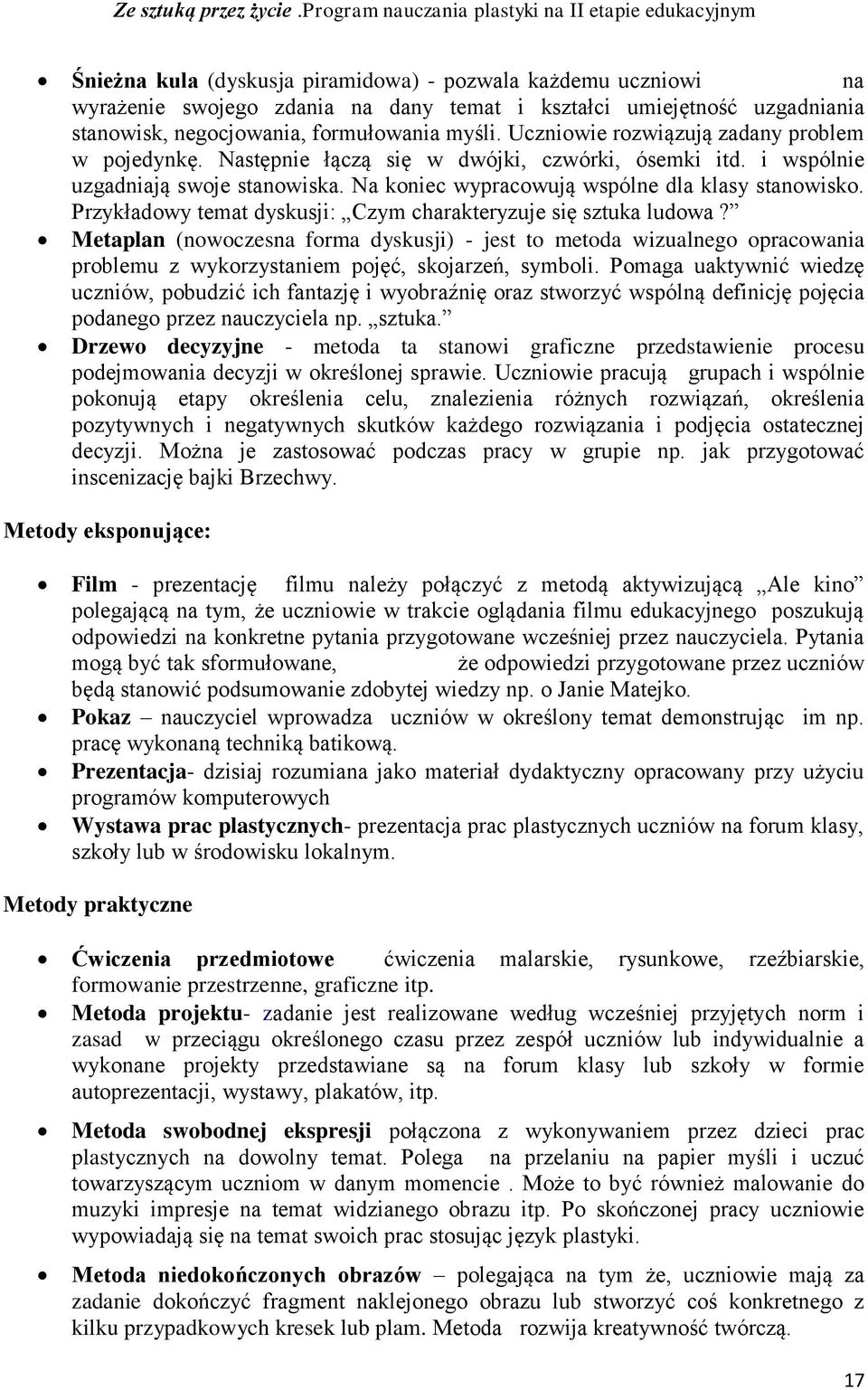 Przykładowy temat dyskusji: Czym charakteryzuje się sztuka ludowa? Metaplan (nowoczesna forma dyskusji) - jest to metoda wizualnego opracowania problemu z wykorzystaniem pojęć, skojarzeń, symboli.