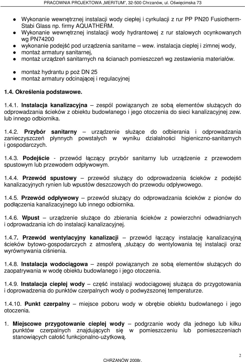 instalacja ciepłej i zimnej wody, montaż armatury sanitarnej, montaż urządzeń sanitarnych na ścianach pomieszczeń wg zestawienia materiałów.