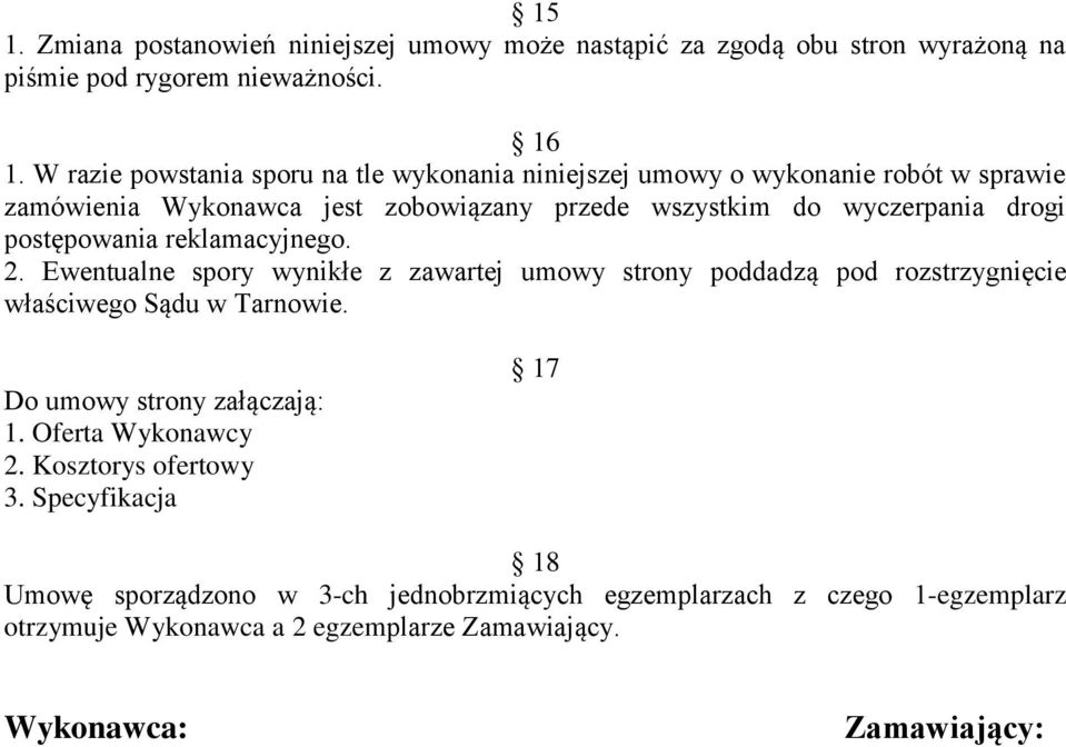 postępowania reklamacyjnego. 2. Ewentualne spory wynikłe z zawartej umowy strony poddadzą pod rozstrzygnięcie właściwego Sądu w Tarnowie.